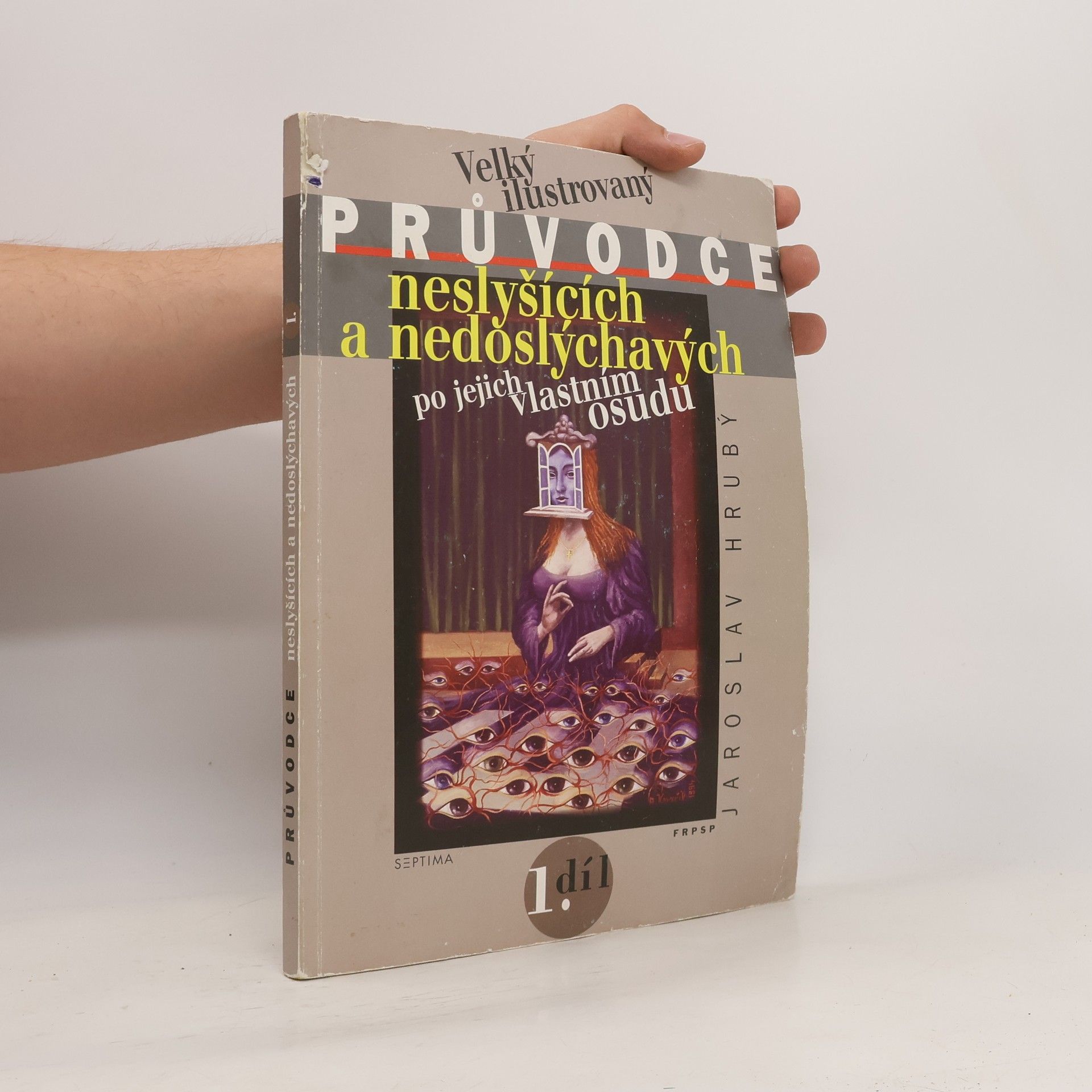 Jaroslav Hrubý Velký ilustrovaný průvodce neslyšících a nedoslýchavých po jejich vlastním osudu. 1. díl