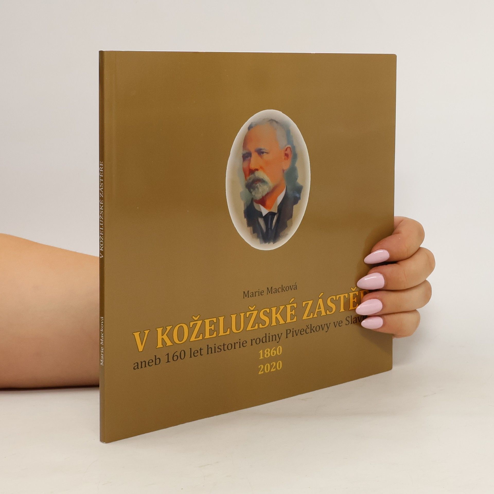 Marie Macková V koželužské zástěře, aneb, 160 let historie rodiny Pivečkovy ve Slavičíně : 1860, 2020