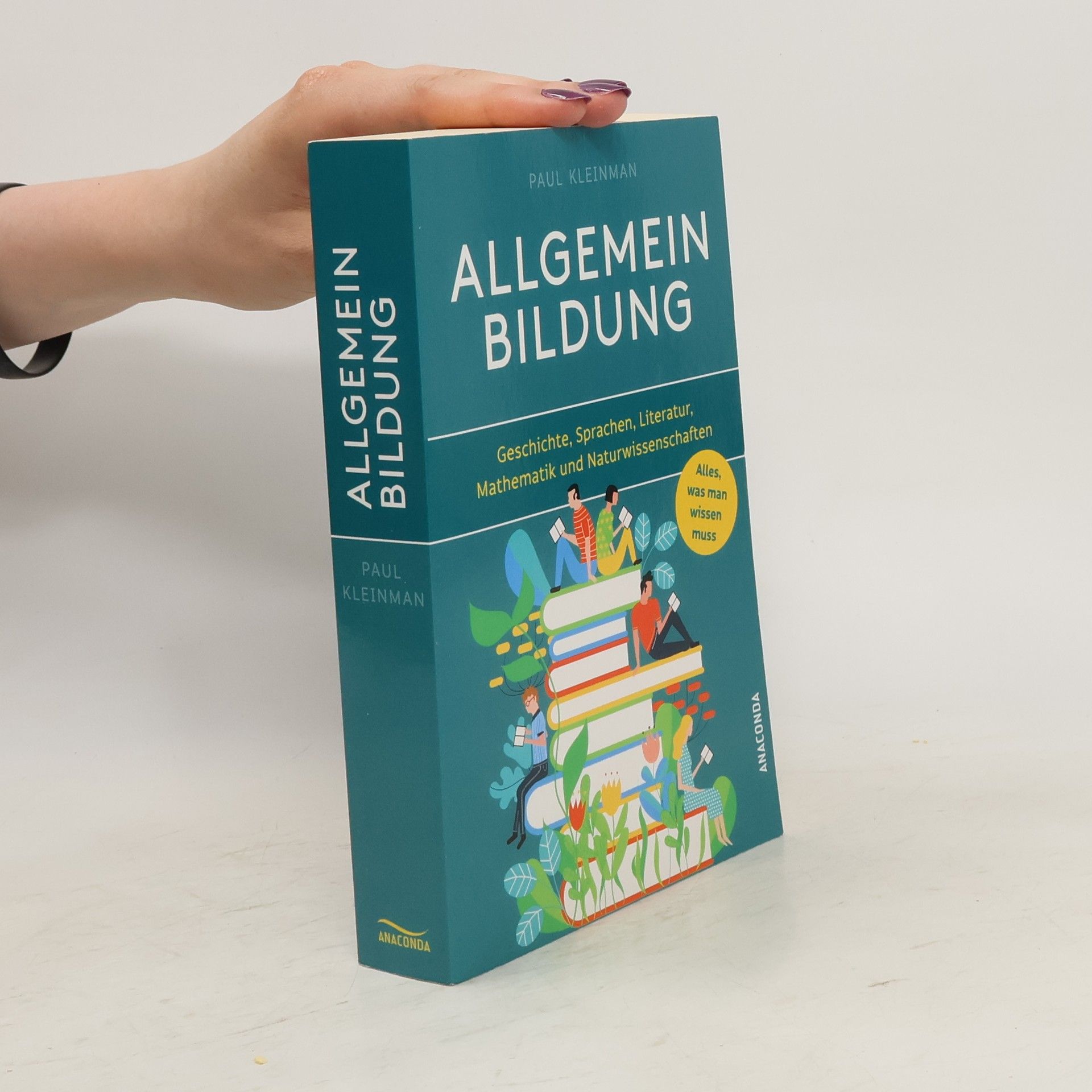 Paul Kleinman Allgemeinbildung. Alles was man wissen muss in Geschichte, Sprachen, Literatur, Mathematik und Naturwissenschaften