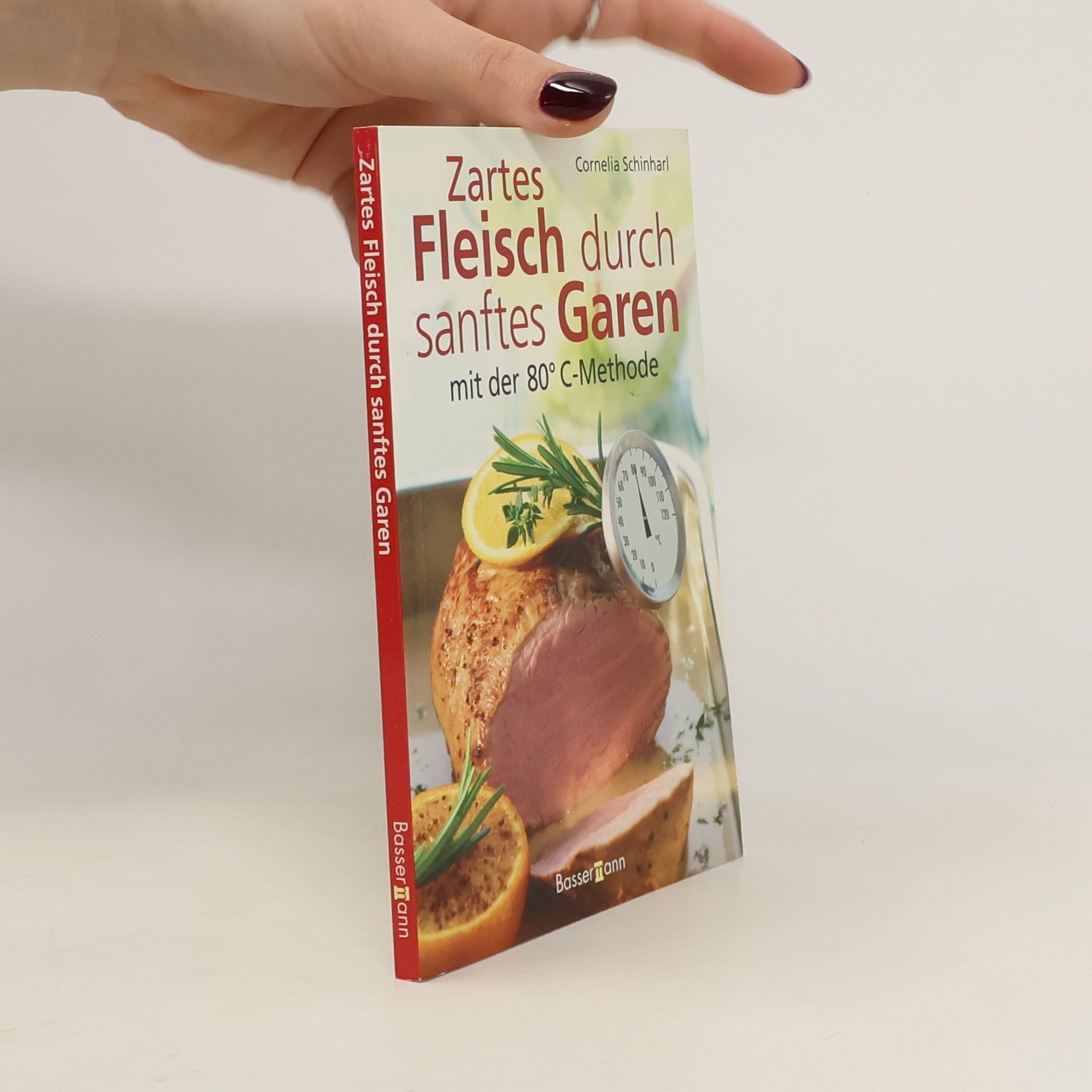 Cornelia Schinharl Zartes Fleisch durch sanftes Garen mit der 80°C-Methode