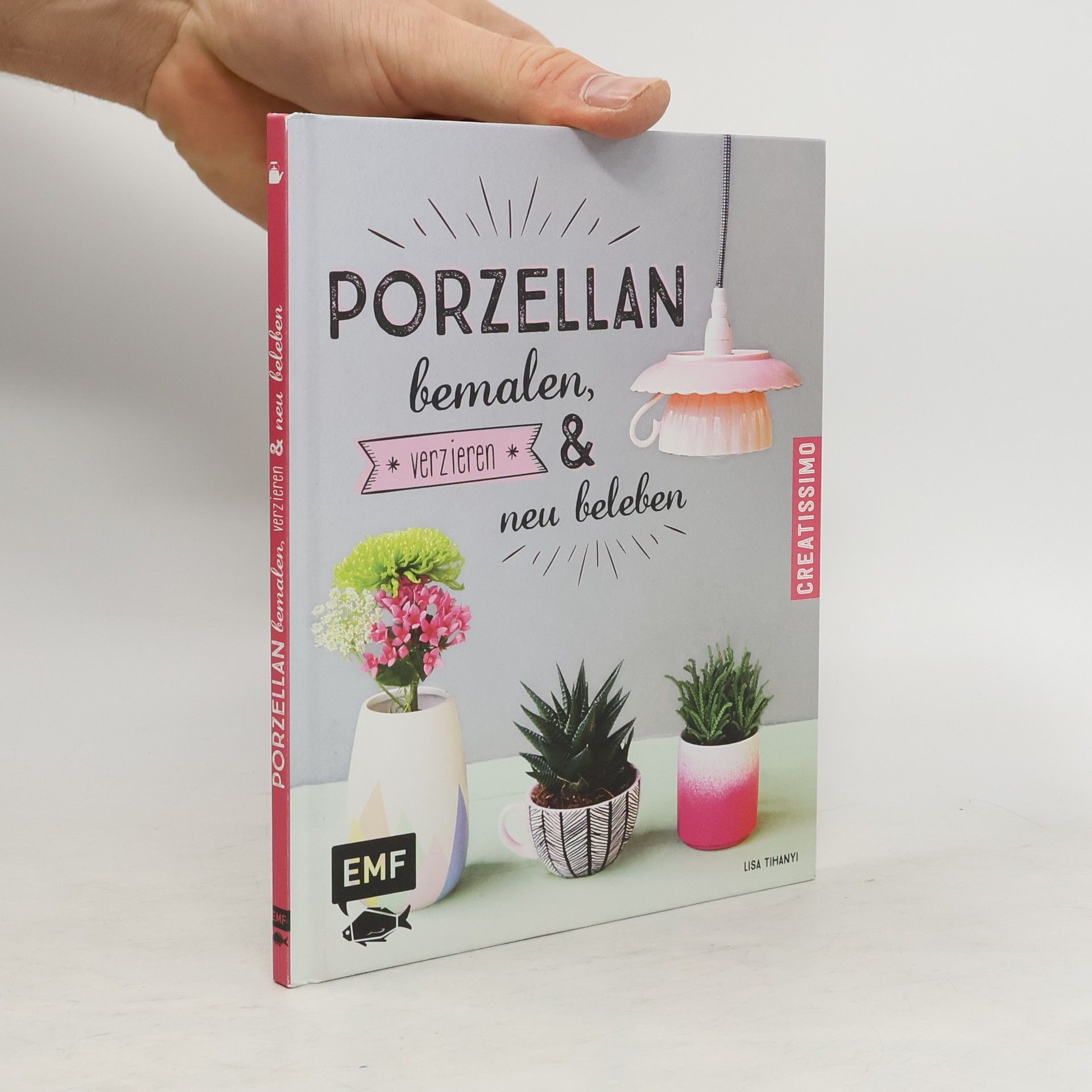 Lisa Tihanyi Porzellan bemalen, verzieren & neu beleben