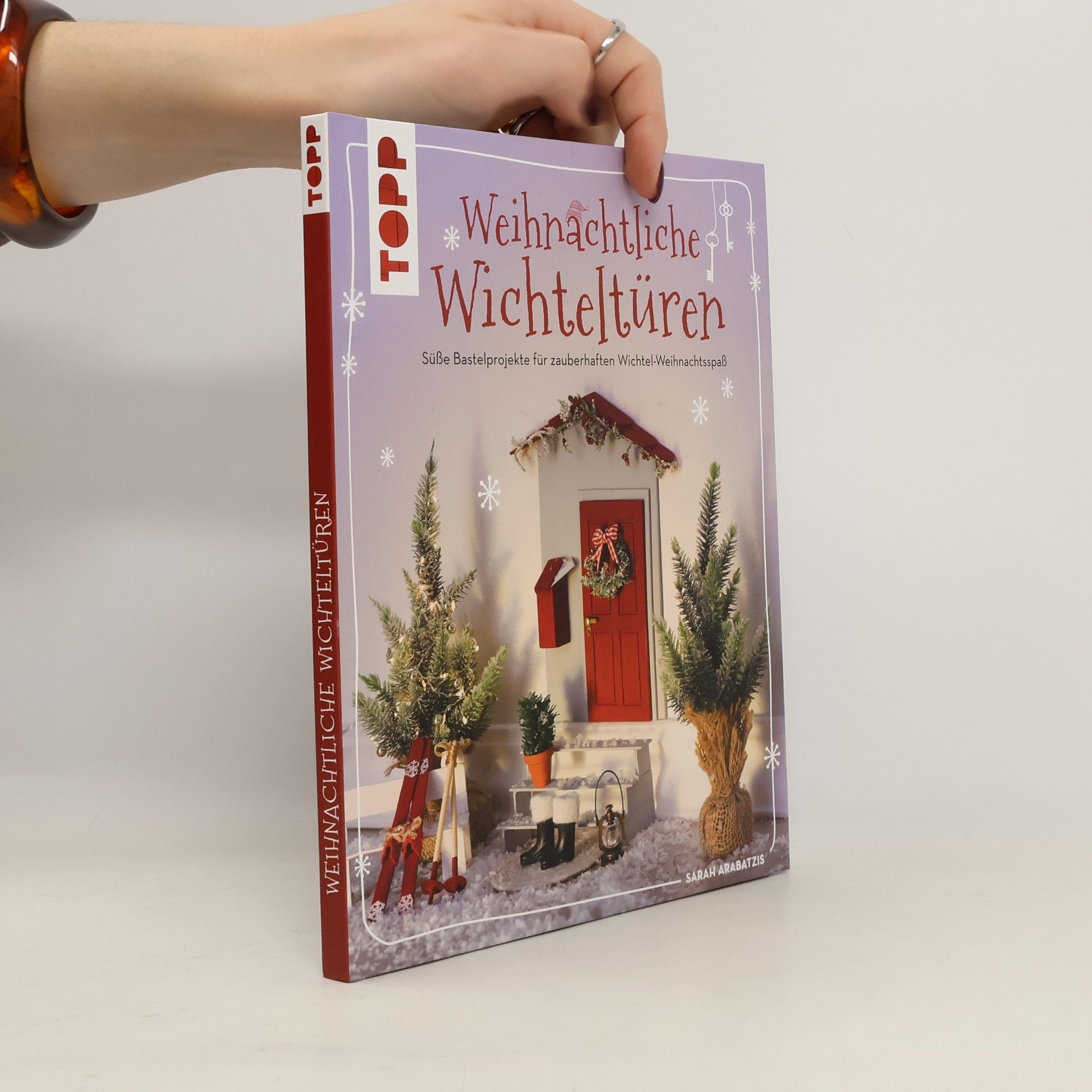 Sarah Arabatzis Weihnachtliche Wichteltüren. Süße Bastelprojekte, Tipps für den Wichtelalltag, Streiche und Thementage