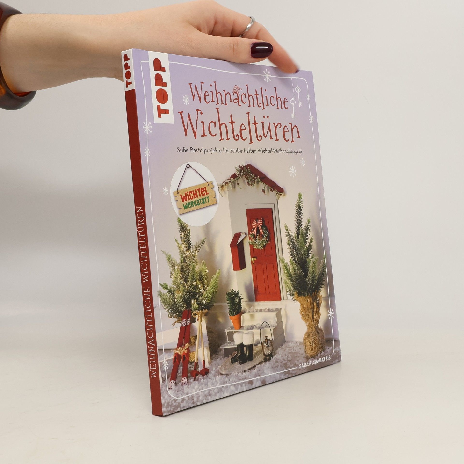 Sarah Arabatzis Weihnachtliche Wichteltüren. Süße Bastelprojekte, Tipps für den Wichtelalltag, Streiche und Thementage