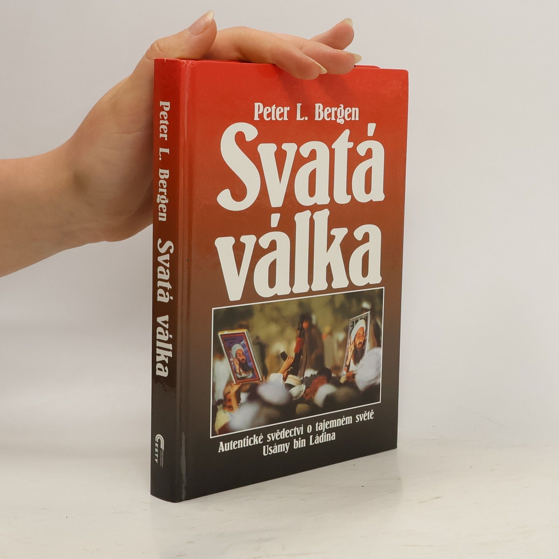 Peter L. Bergen Svatá válka: Autentické svědectví o tajemném světě Usámy bin Ládina