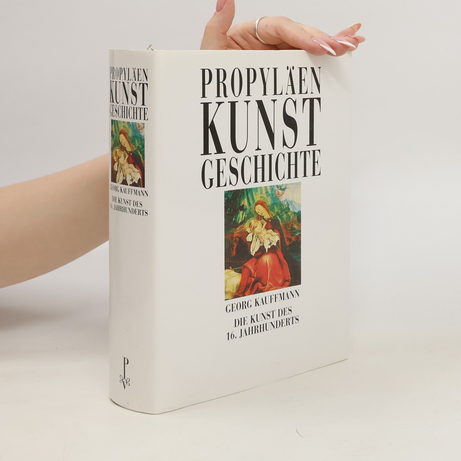 George Kaufmann Propyläen. Kunstgeschichte. Die Kunst des 16. Jahrunderts