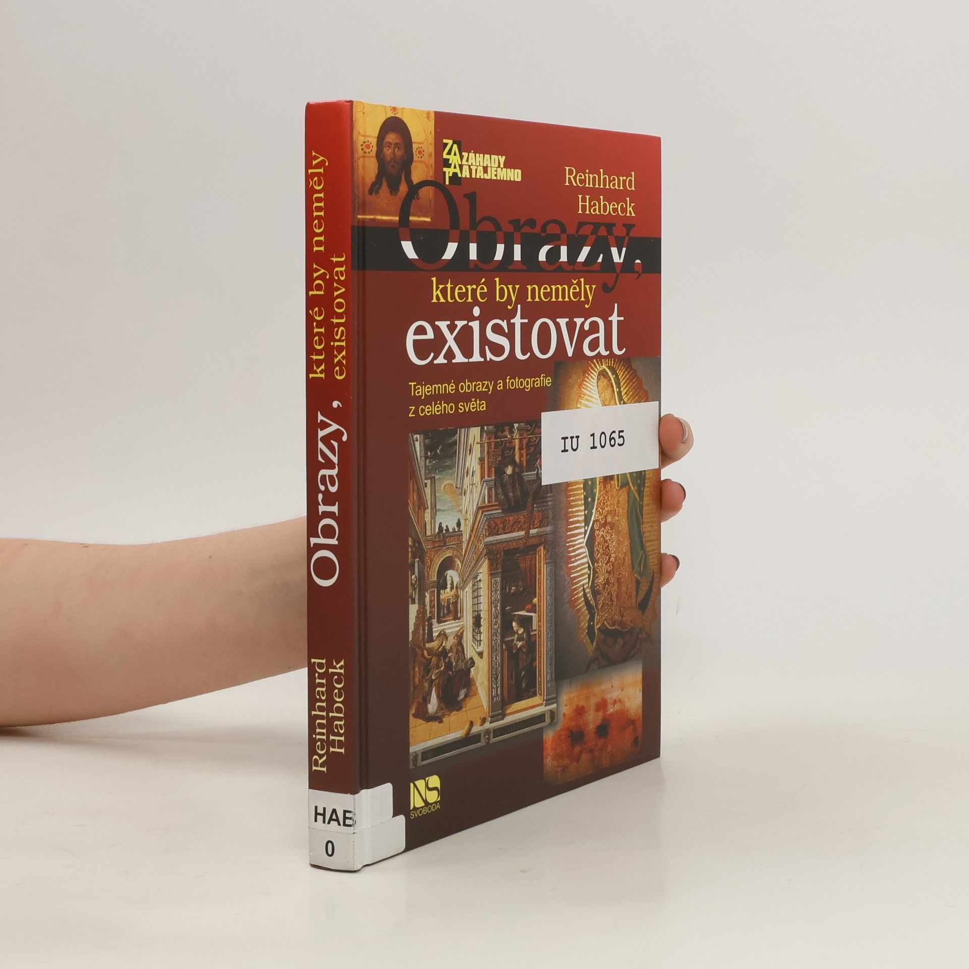 Reinhard Habeck Obrazy, které by neměly existovat: tajemné obrazy a fotografie z celého světa