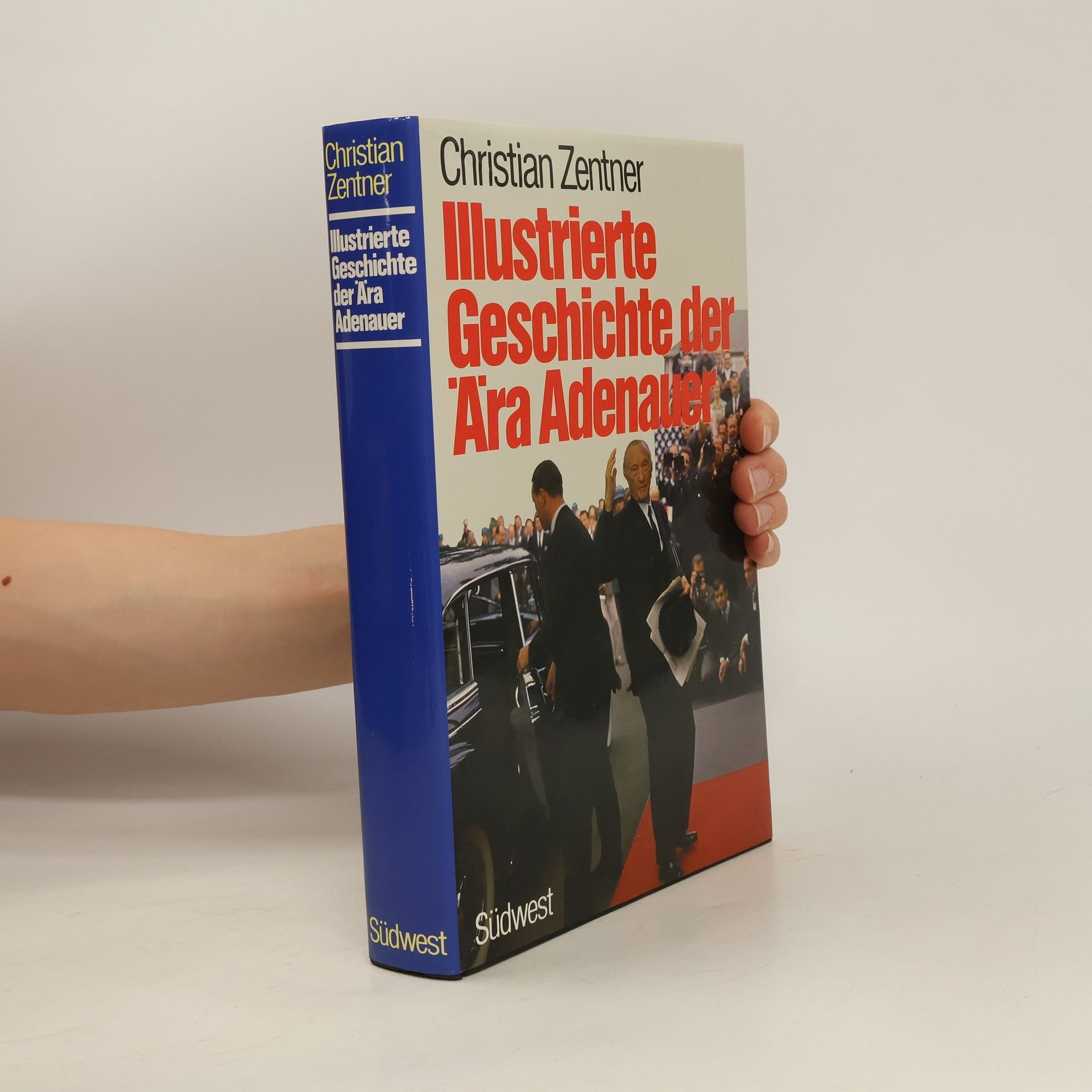 Christian Zentner Illustrierte Geschichte der Ära Adenauer