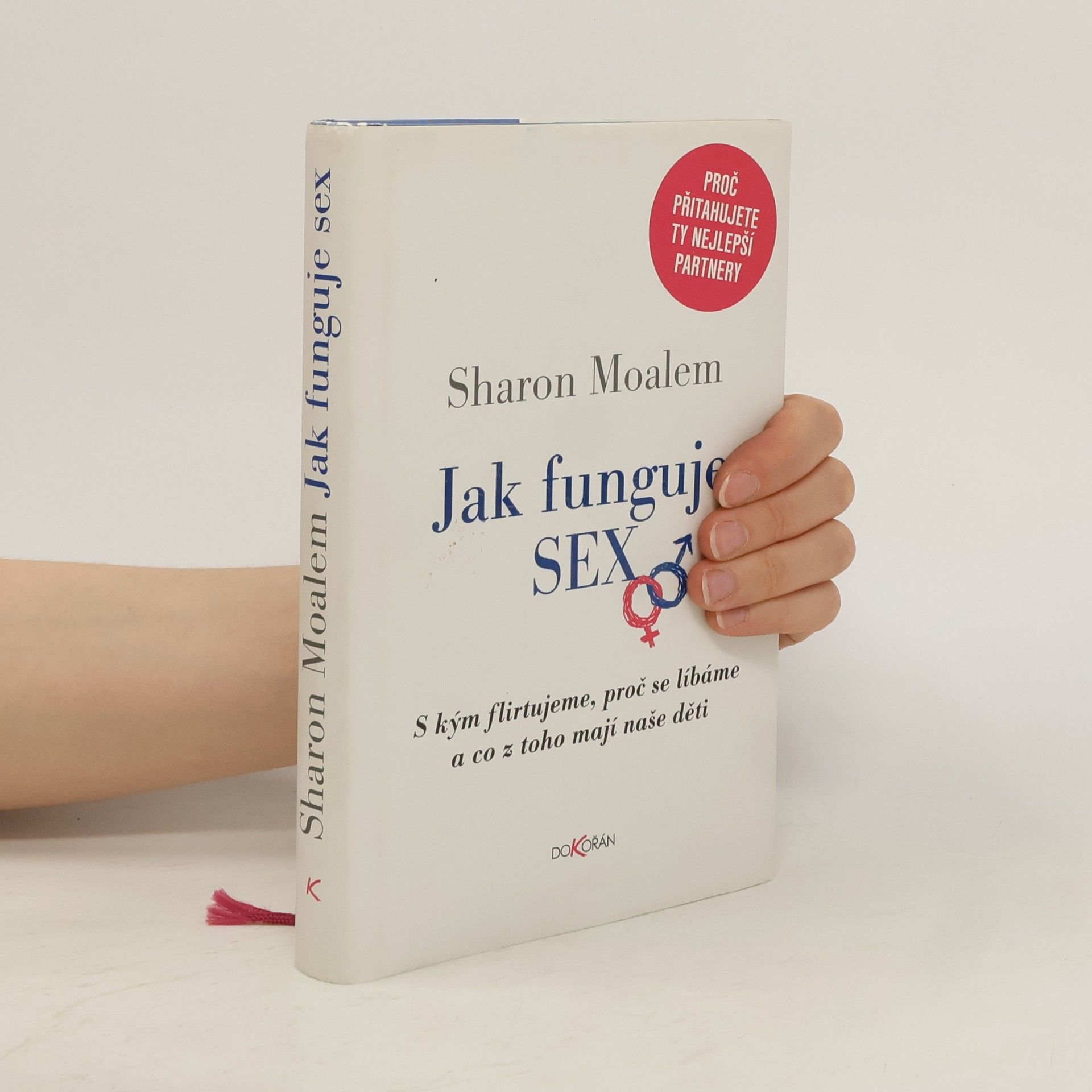 Sharon Moalem Jak funguje sex: S kým flirtujeme, proč se líbáme a co z toho mají naše děti