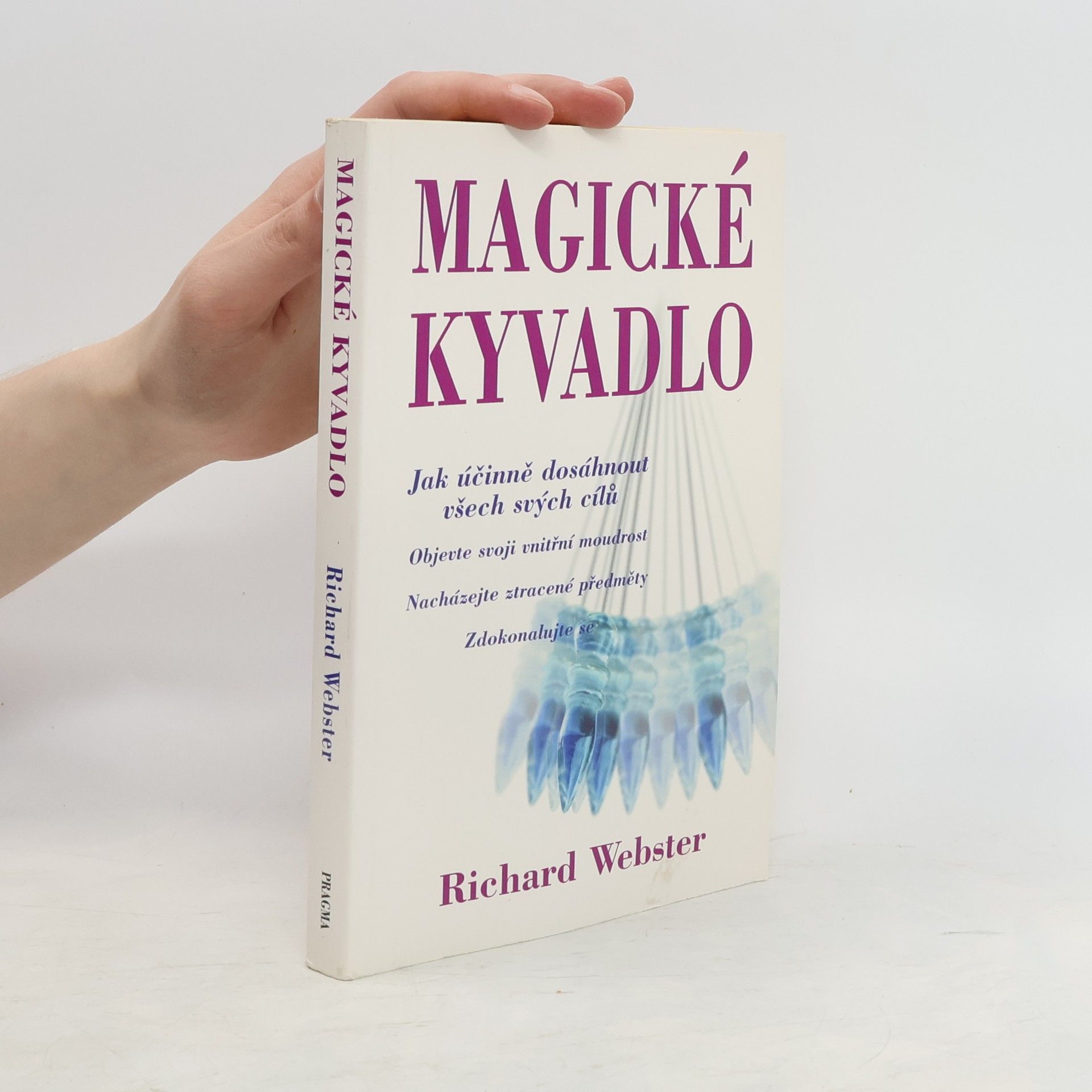 Richard Webster Magické kyvadlo : jak účinně dosáhnout všech svých cílů