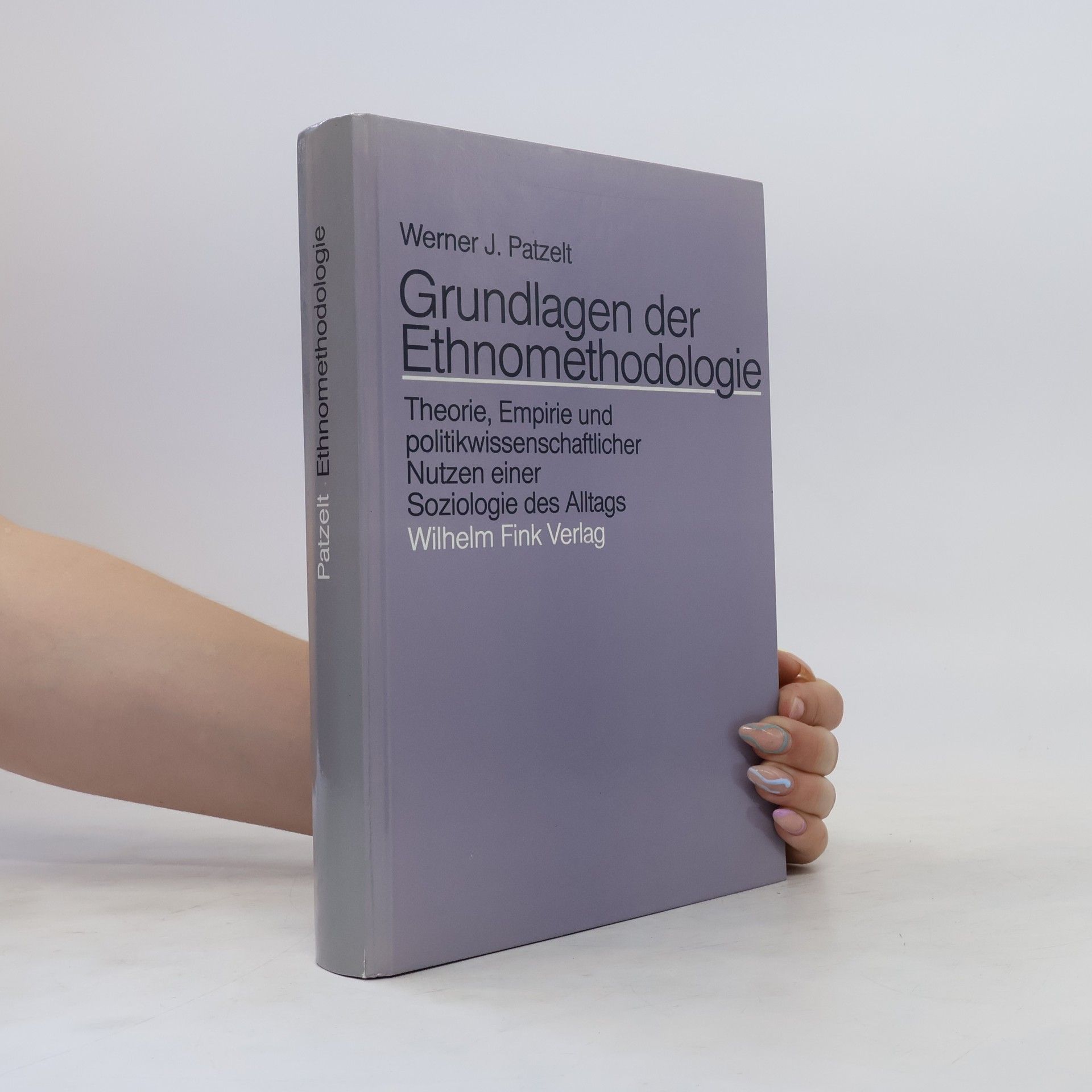 Werner J. Patzelt Grundlagen der Ethnomethodologie