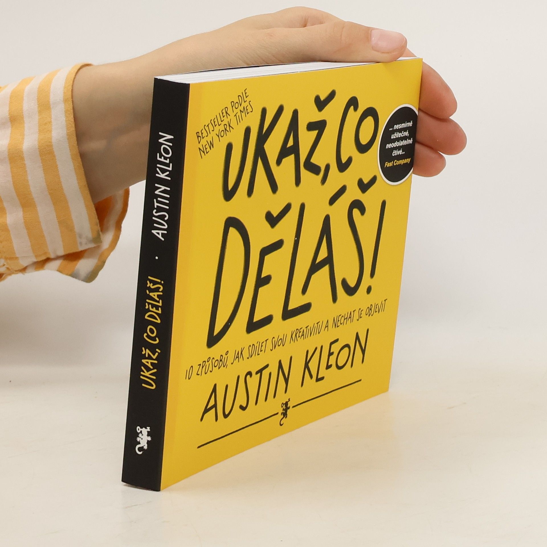 Austin Kleon Ukaž, co děláš! 10 způsobů, jak sdílet svou kreativitu a nechat se objevit