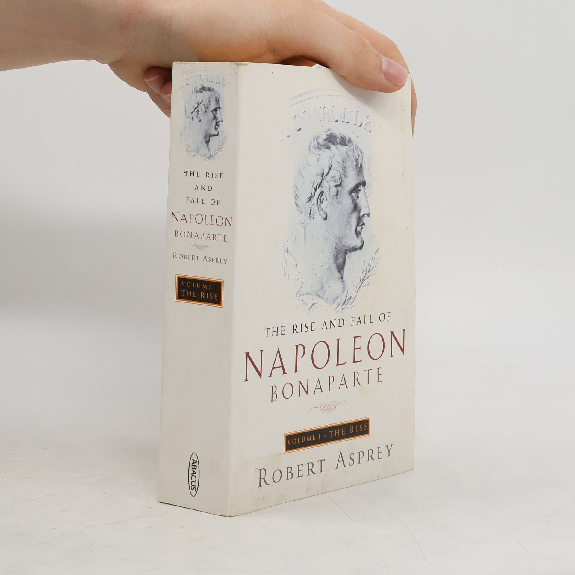 Robert B. Asprey The Rise and Fall of Napoleon Bonaparte