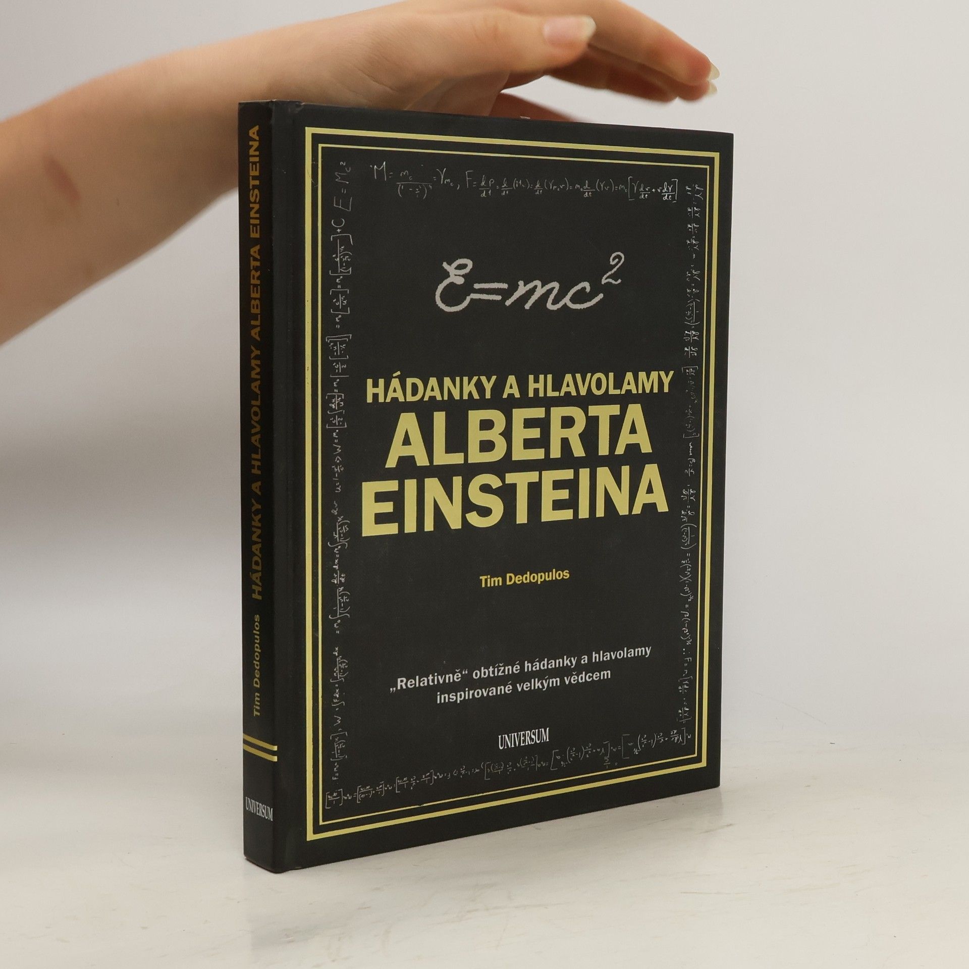 Tim Dedopulos Hádanky a hlavolamy Alberta Einsteina : "relativně" obtížné hádanky a hlavolamy inspirované velkým vědcem