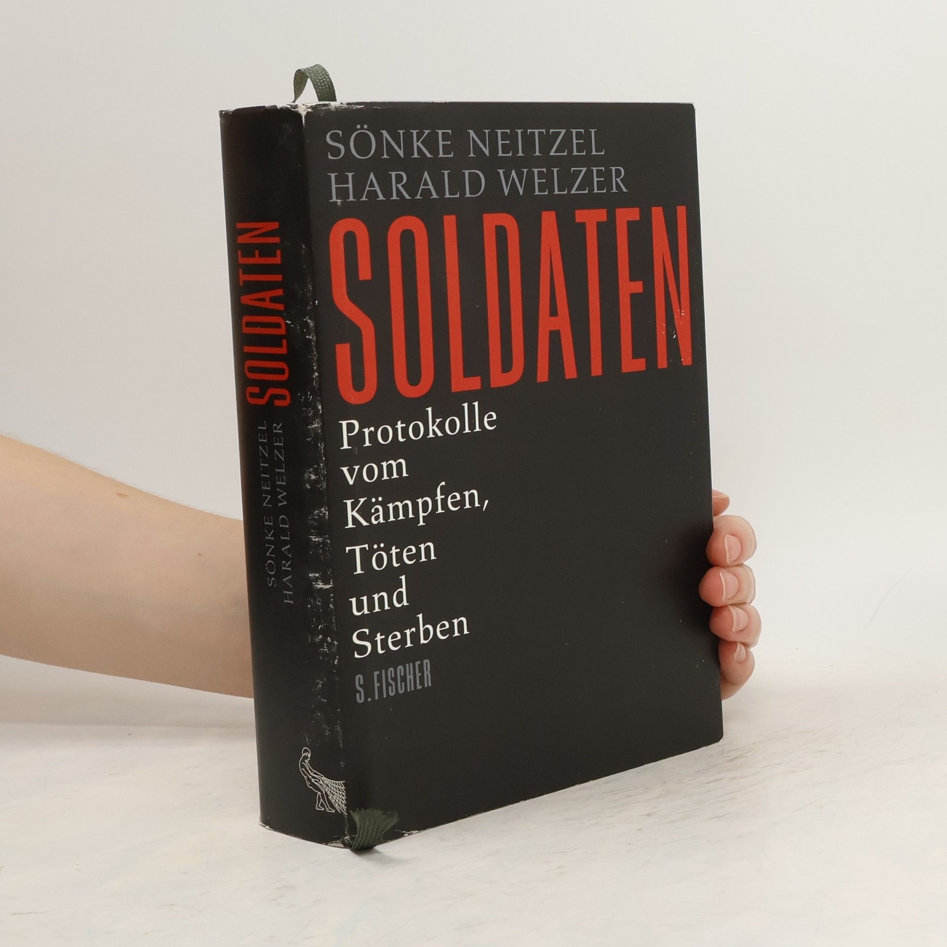 Sönke Neitzel Soldaten: Protokolle vom Kämpfen, Töten und Sterben