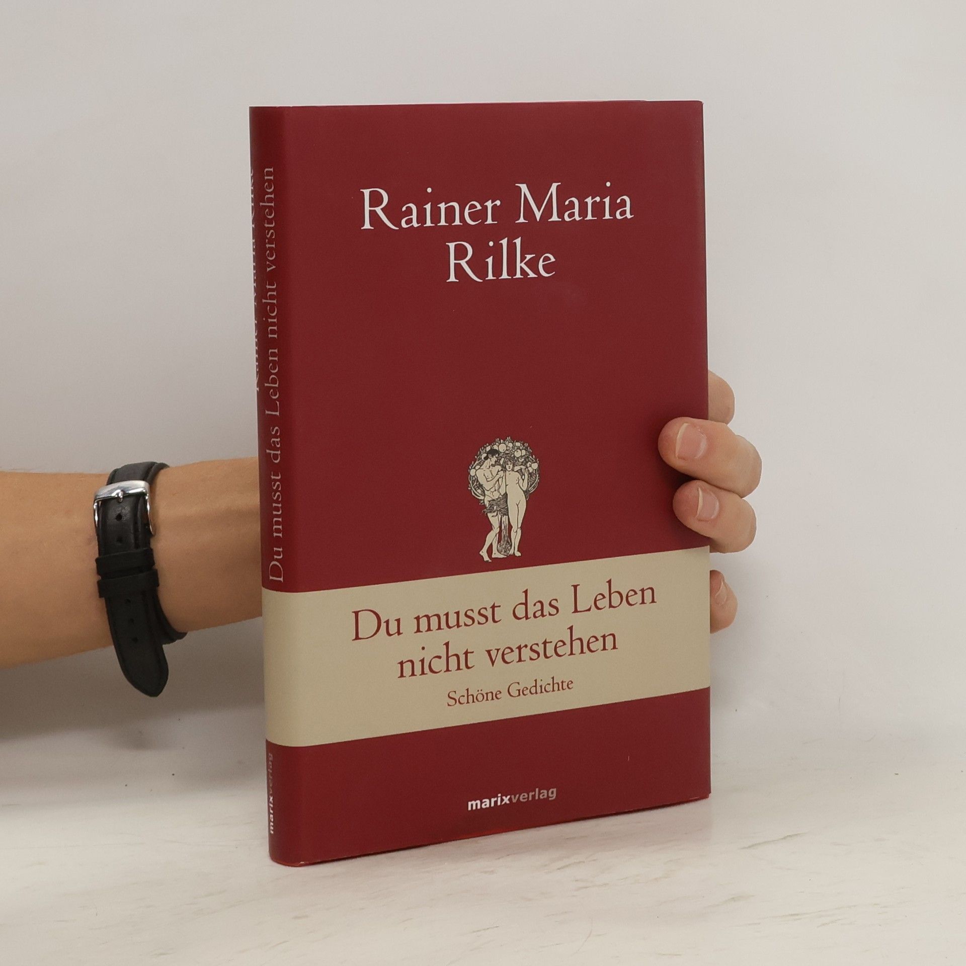 Rainer Maria Rilke Du musst das Leben nicht verstehen : schöne Gedichte
