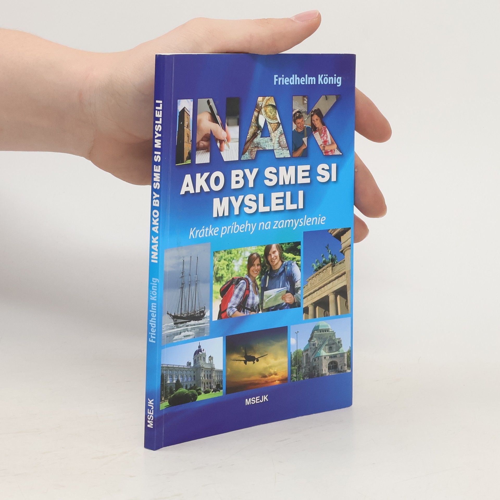 Friedhelm König Inak ako by sme si mysleli : krátke príbehy na zamyslenie