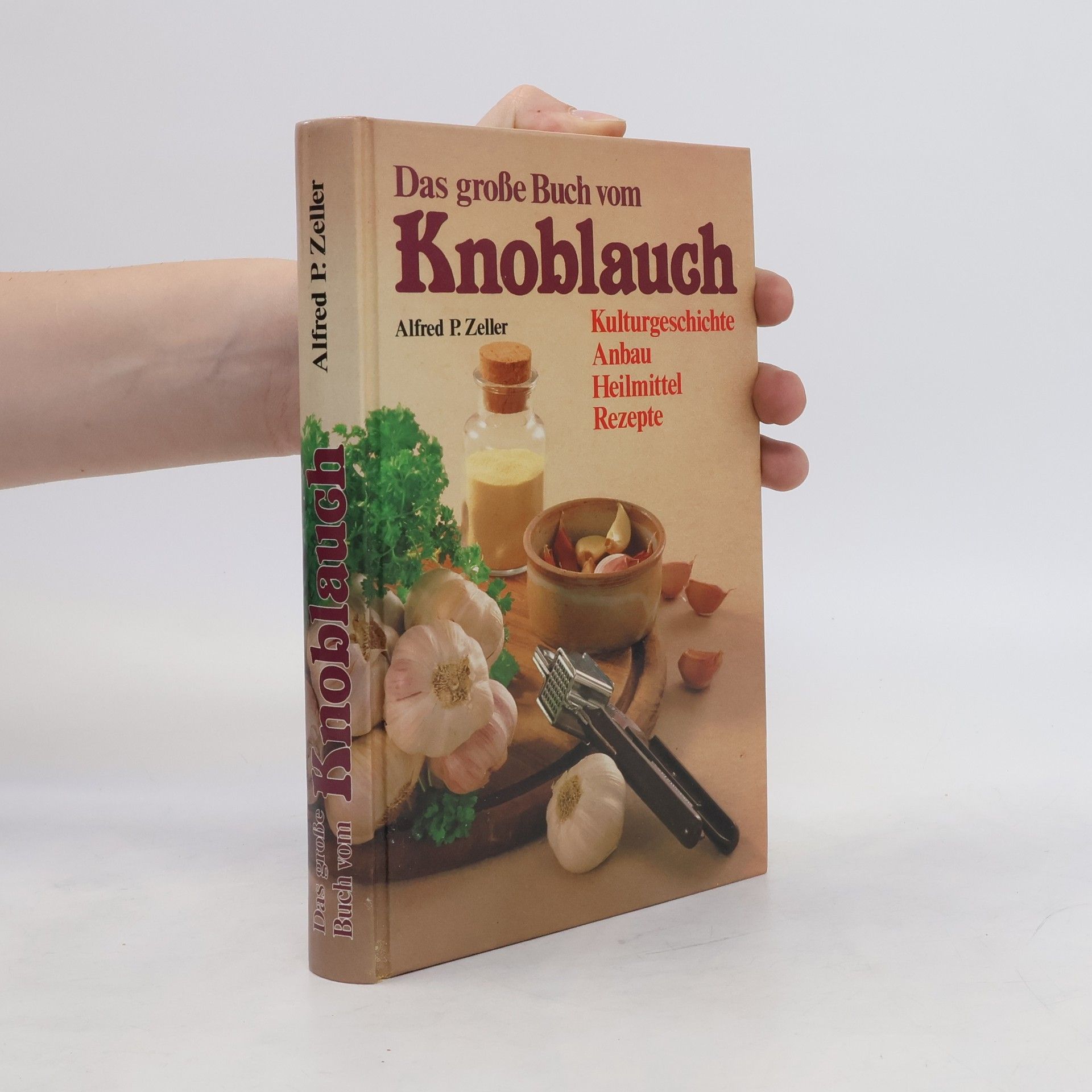Alfred P. Zeller Das grosse Buch vom Knoblauch