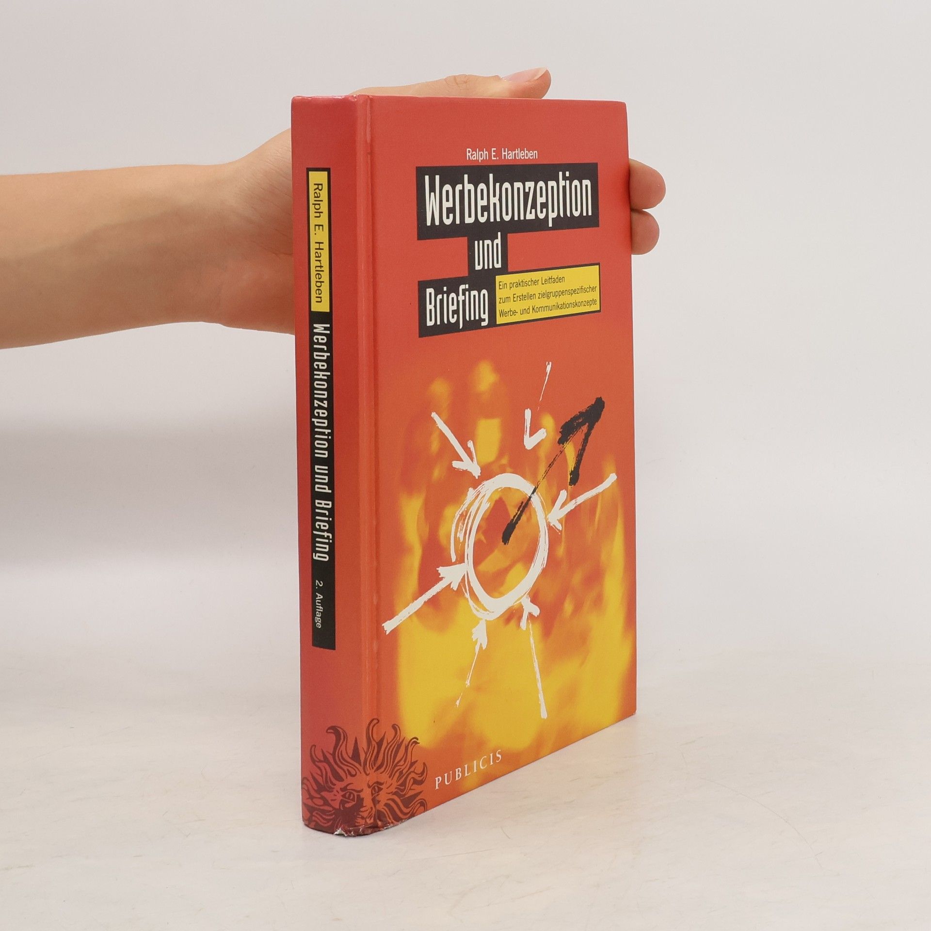 Ralph E Hartleben Werbekonzeption und Briefing. Ein praktischer Leitfaden zum Erstellen zielgruppenspezifischer Werbe- und Kommunikationskonzepte