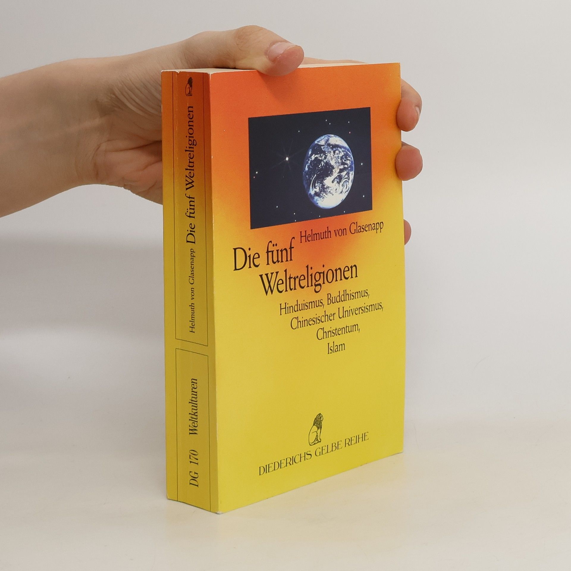 Helmuth von Glasenapp Die fünf Weltreligionen. Hinduismus, Buddhismus, Chinesischer Universismus, Christentum, Islam