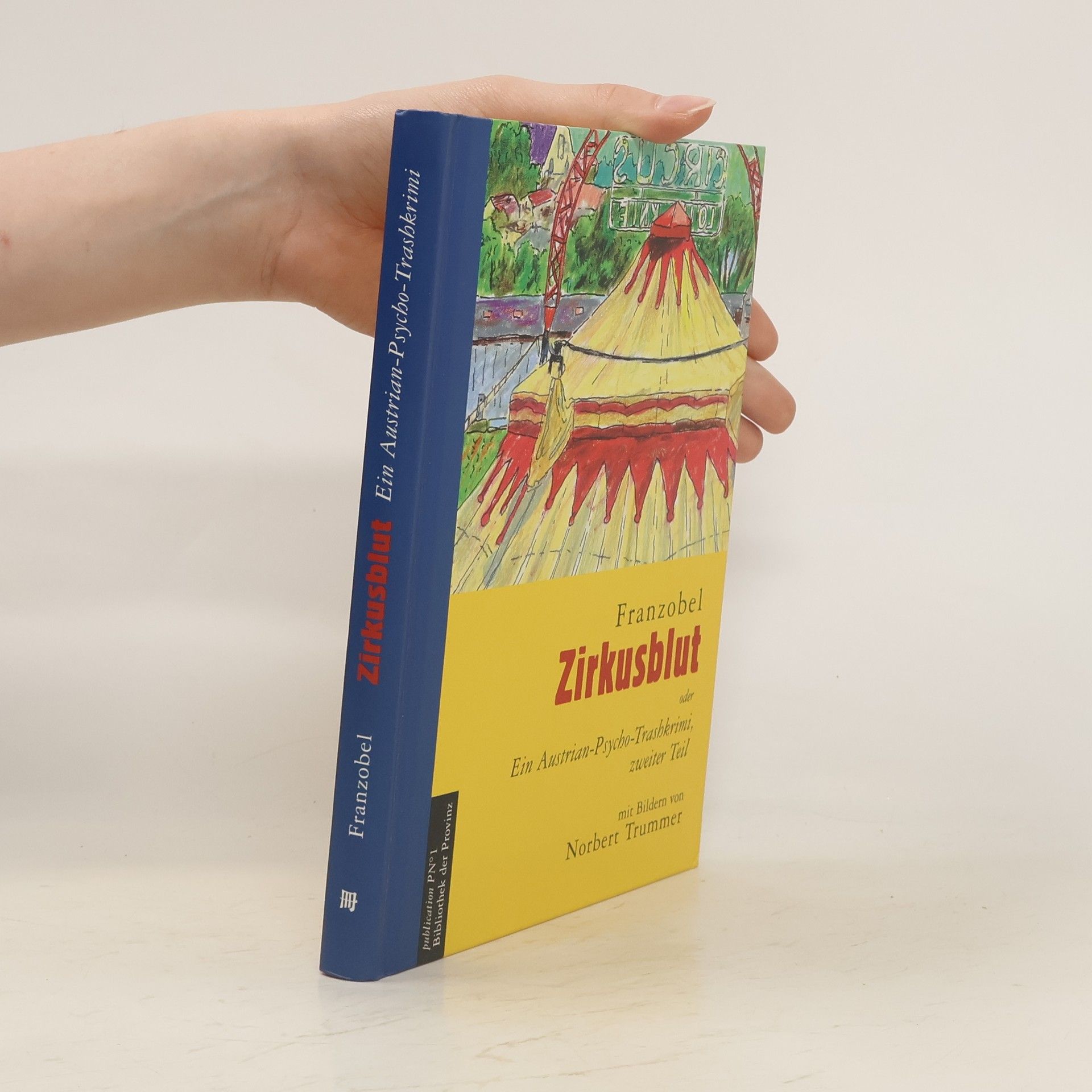 Zirkusblut oder ein Austrian-Psycho-Trashkrimi, zweiter Teil. Oder Ein Austrian-Psycho-Trashkrimi, zweiter Teil