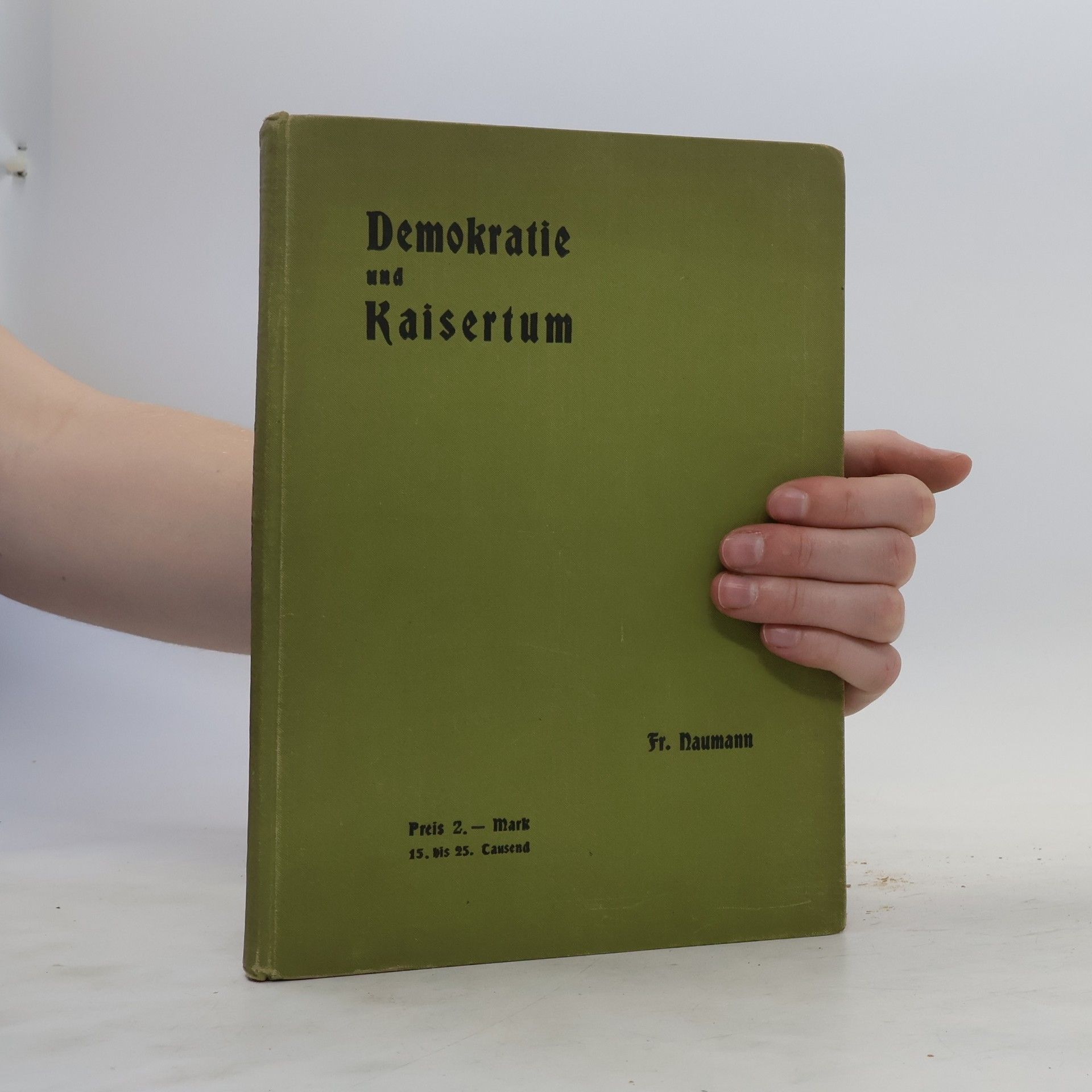 Friedrich Naumann Demokratie und Kaisertum. Ein Handbuch für innere Politik