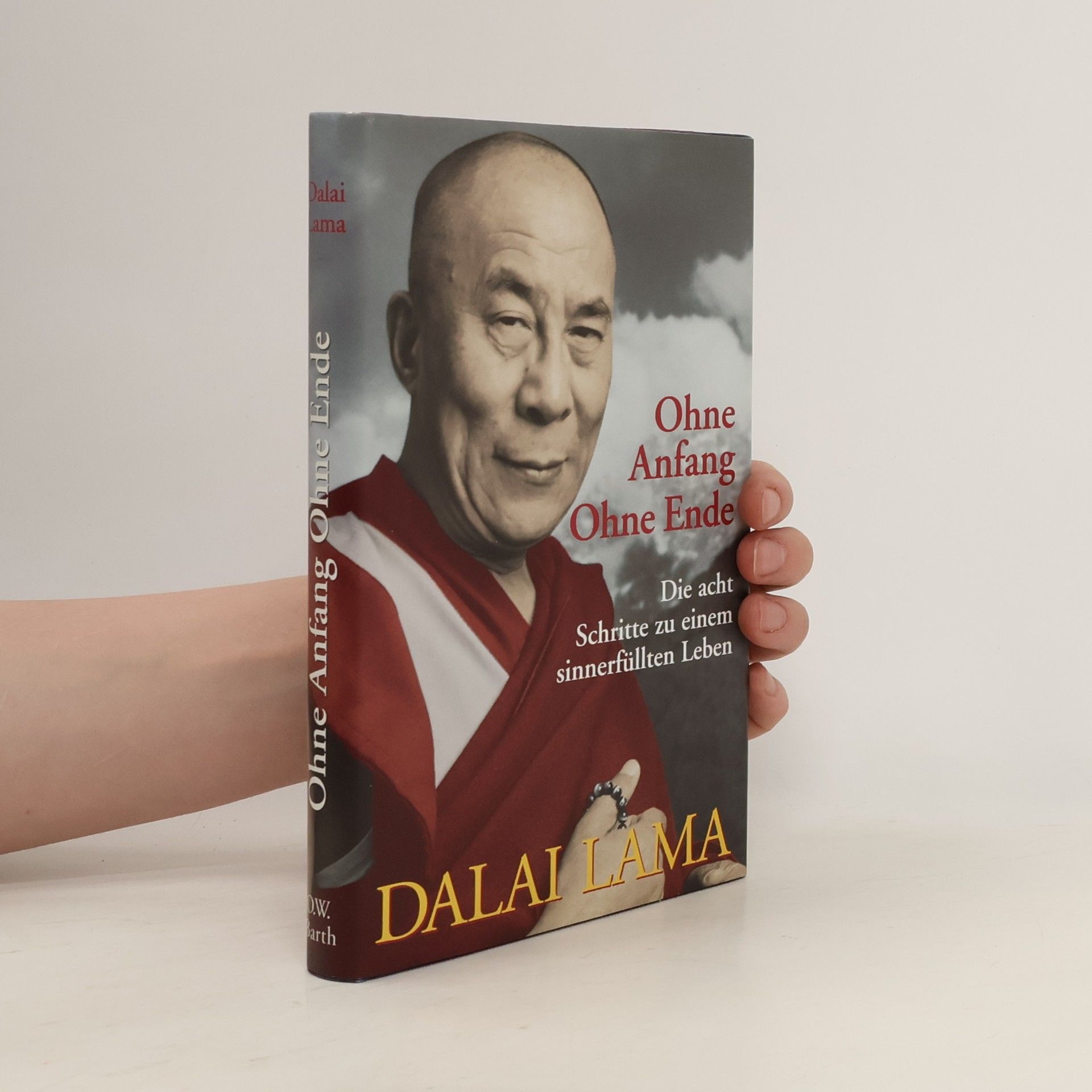Dalai Lama XIV. Ohne Anfang ohne Ende. Die acht Schritte zu einem sinnerfüllten Leben