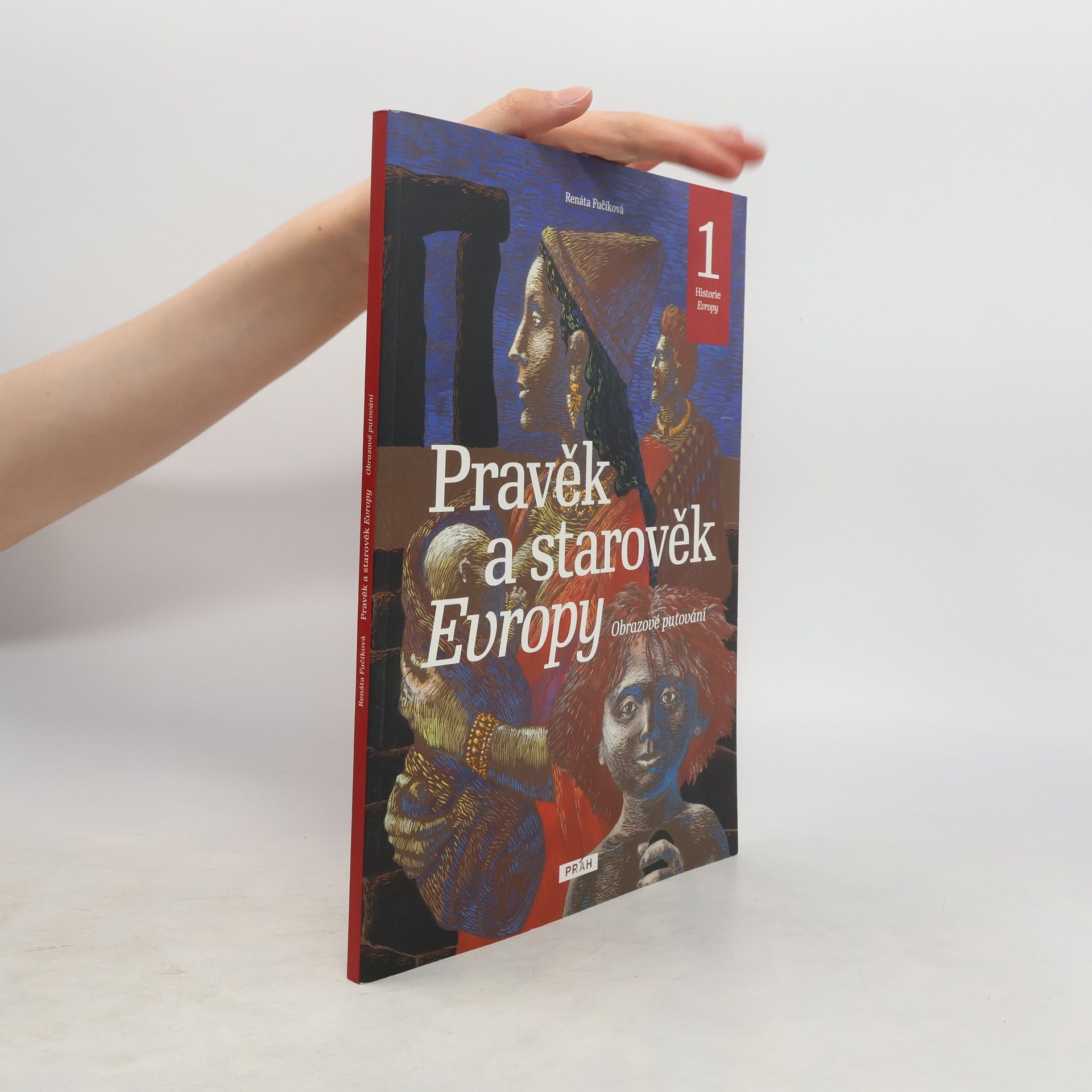 Renáta Fučíková Pravěk a starověk Evropy. Obrazové putování. Historie Evropy 1