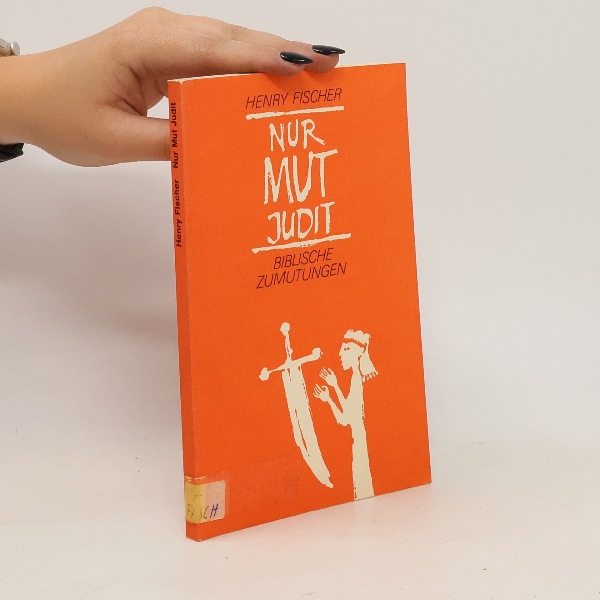 Henry Fischer Nur Mut Judit. Biblische Zumutungen
