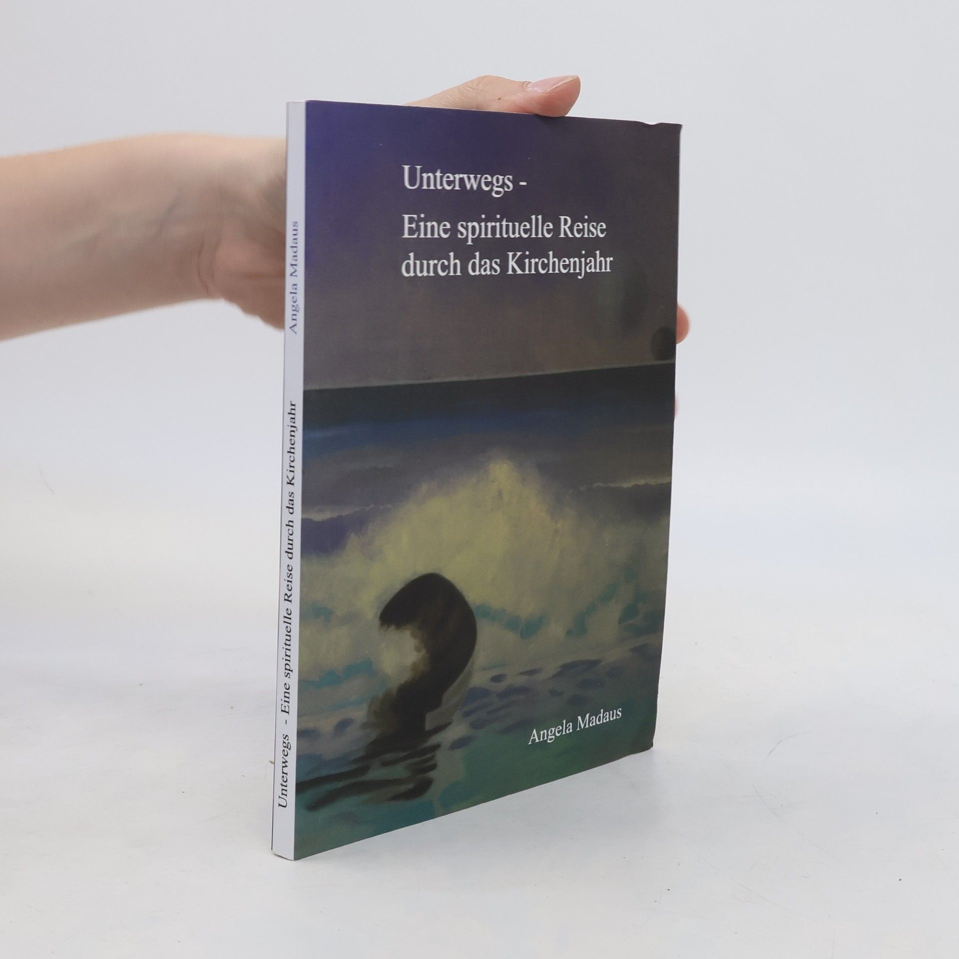 Angela Madaus Unterwegs - Eine spirituelle Reise durch das Kirchenjahr