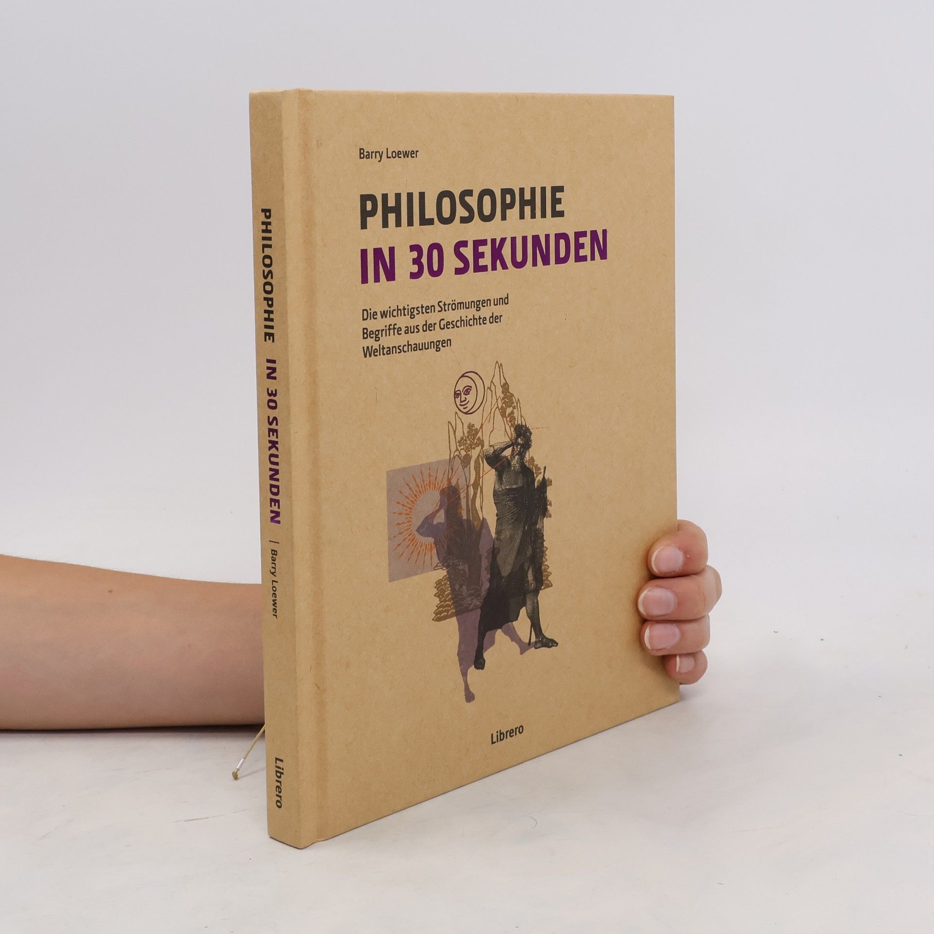 Barry Loewer Philosophie in 30 Sekunden: Die wichtigsten Strömungen aus der Geschichte der Weltanschauungen