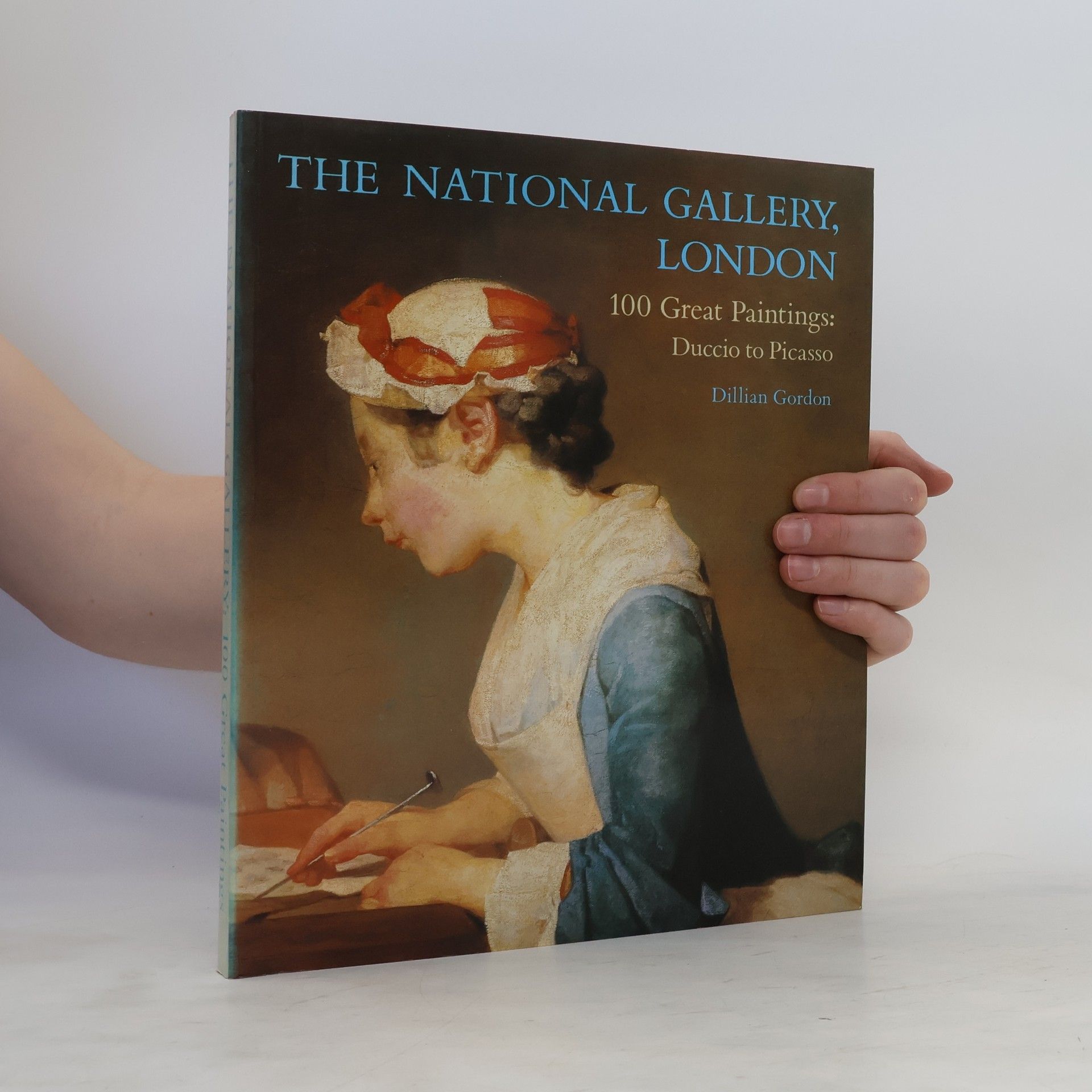 Dillian Gordon The National Gallery London. 100 Great Paintings: Duccio to Picasso
