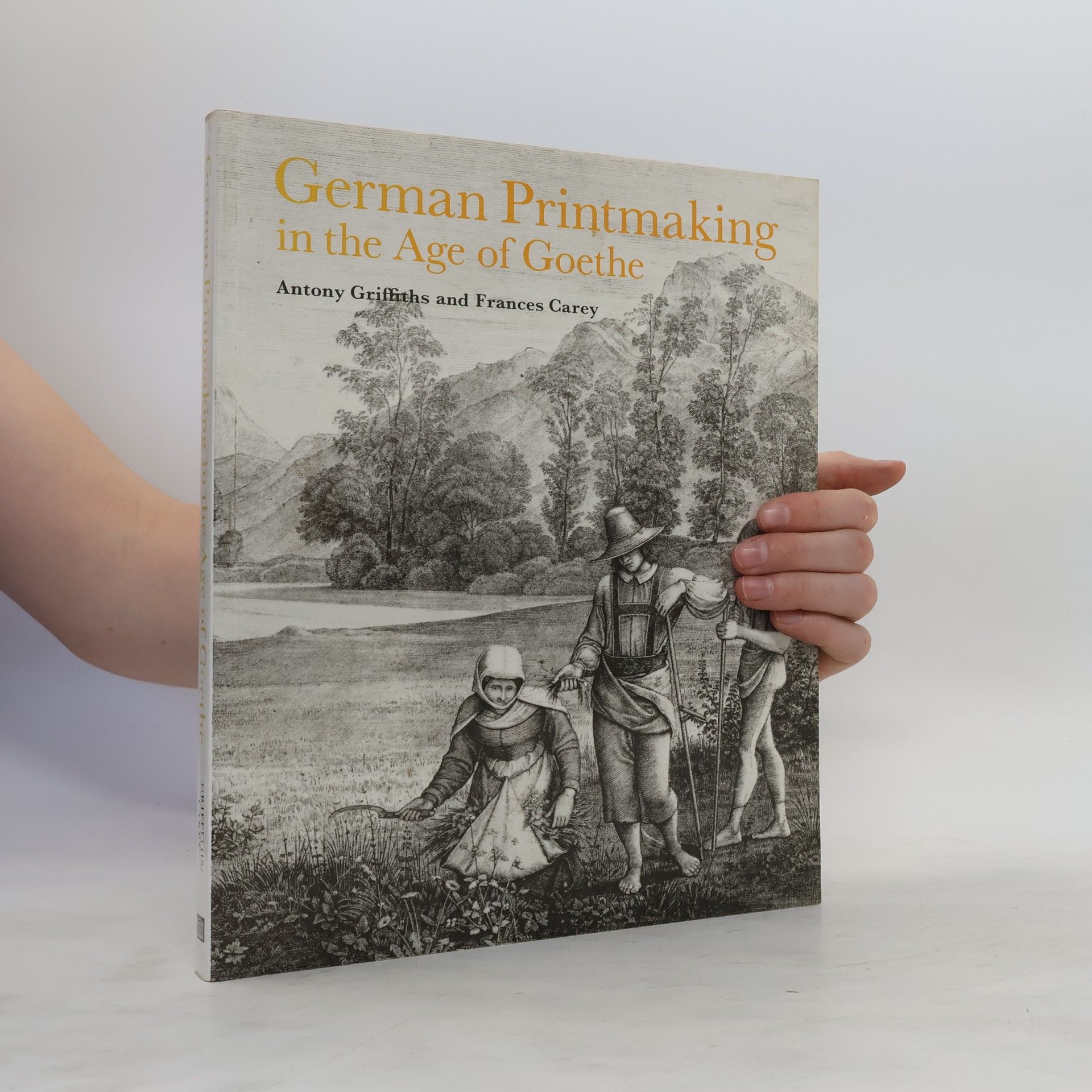 Antony Griffiths German printmaking in the age of Goethe