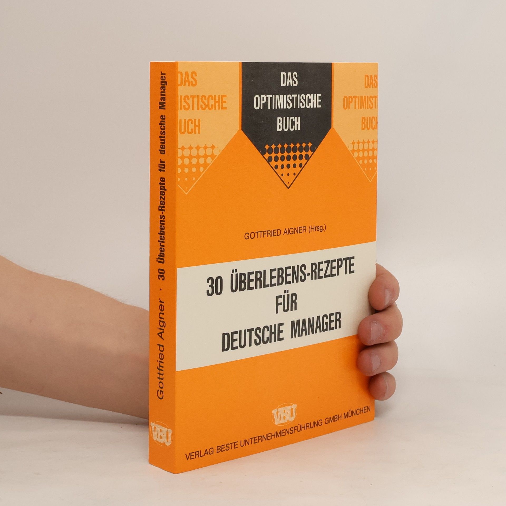 Gottfried Aigner 30 [Dreissig] Überlebens-Rezepte für deutsche Manager
