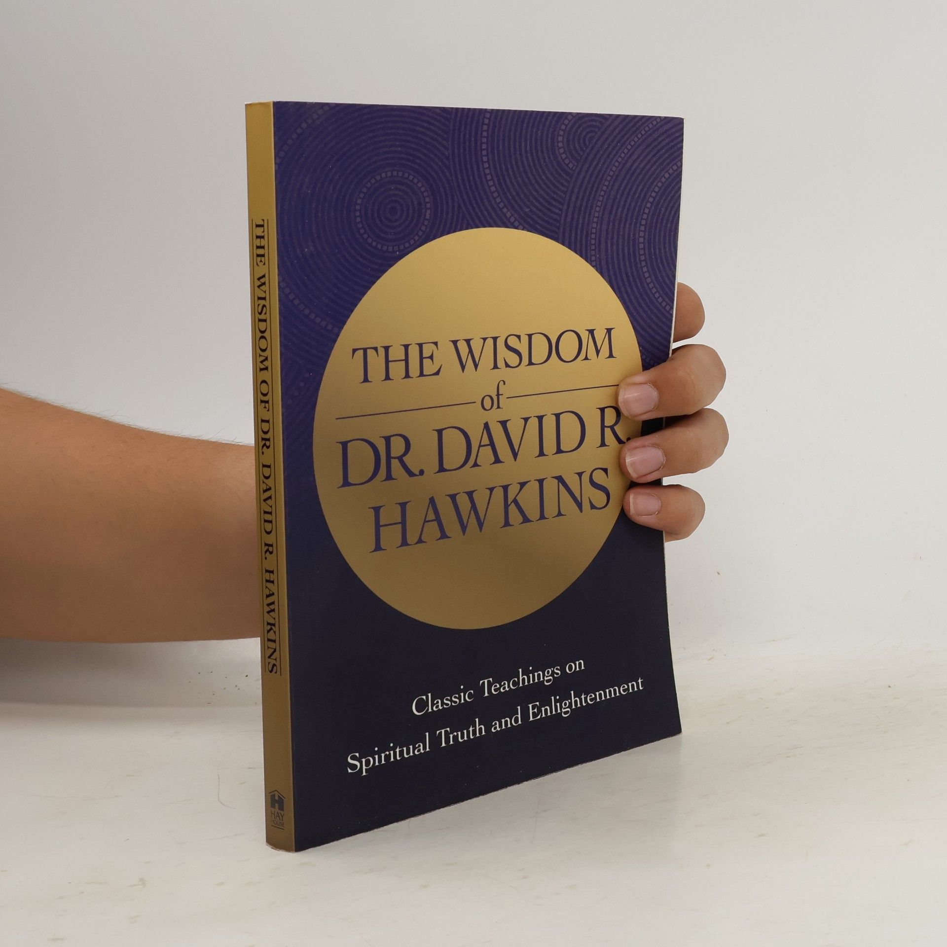 David R. Hawkins The Wisdom of Dr. David R. Hawkins: Classic Teachings on Spiritual Truth and Enlightenment