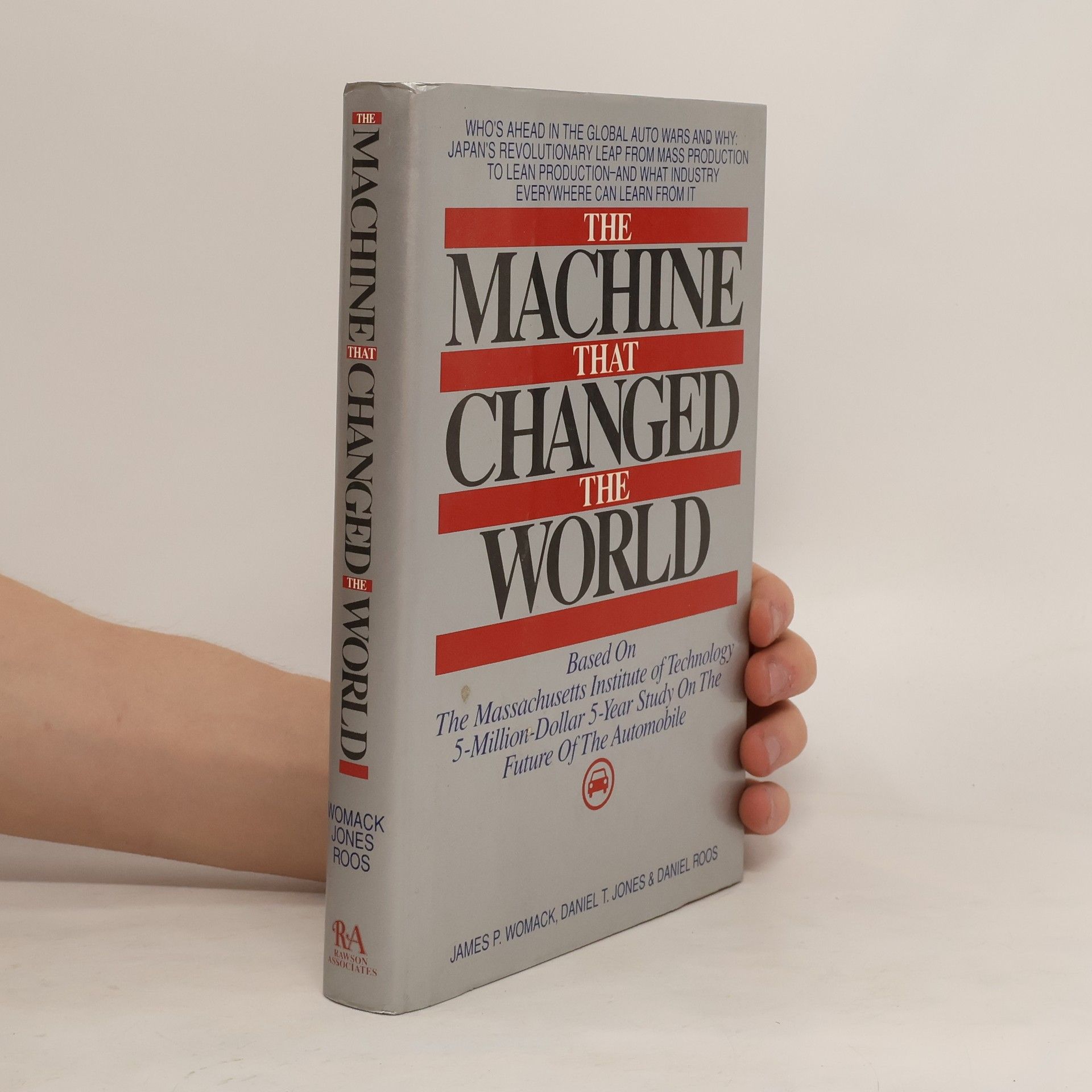James P. Womack The machine that changed the world : based on the Massachusetts Institute of Technology 5-million-dollar 5-year study on the future of the automobile