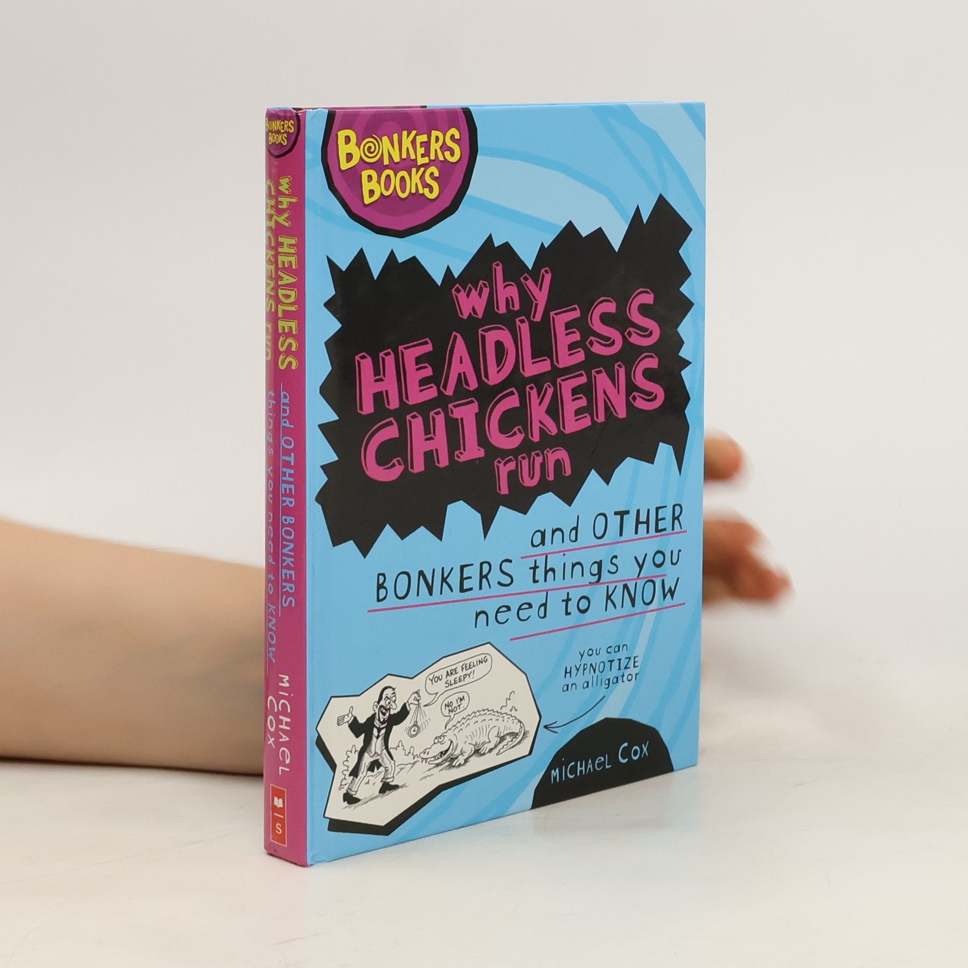 Cox Michael Why Headless Chickens Run and Other Bonkers Things You Need to Know