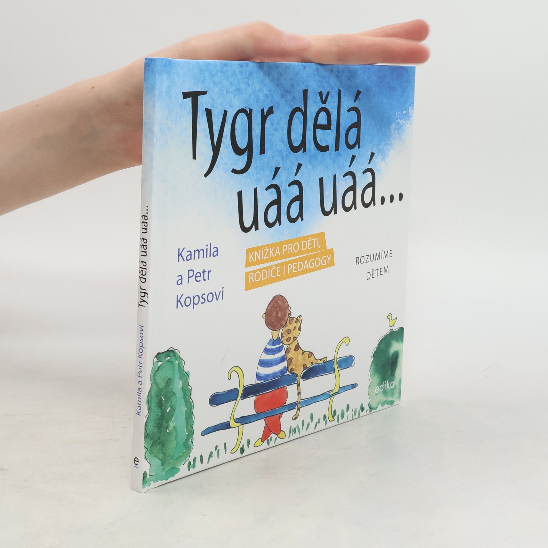Kamila Kopsová Tygr dělá uáá uáá... : knížka pro děti, rodiče i pedagogy : rozumíme dětem