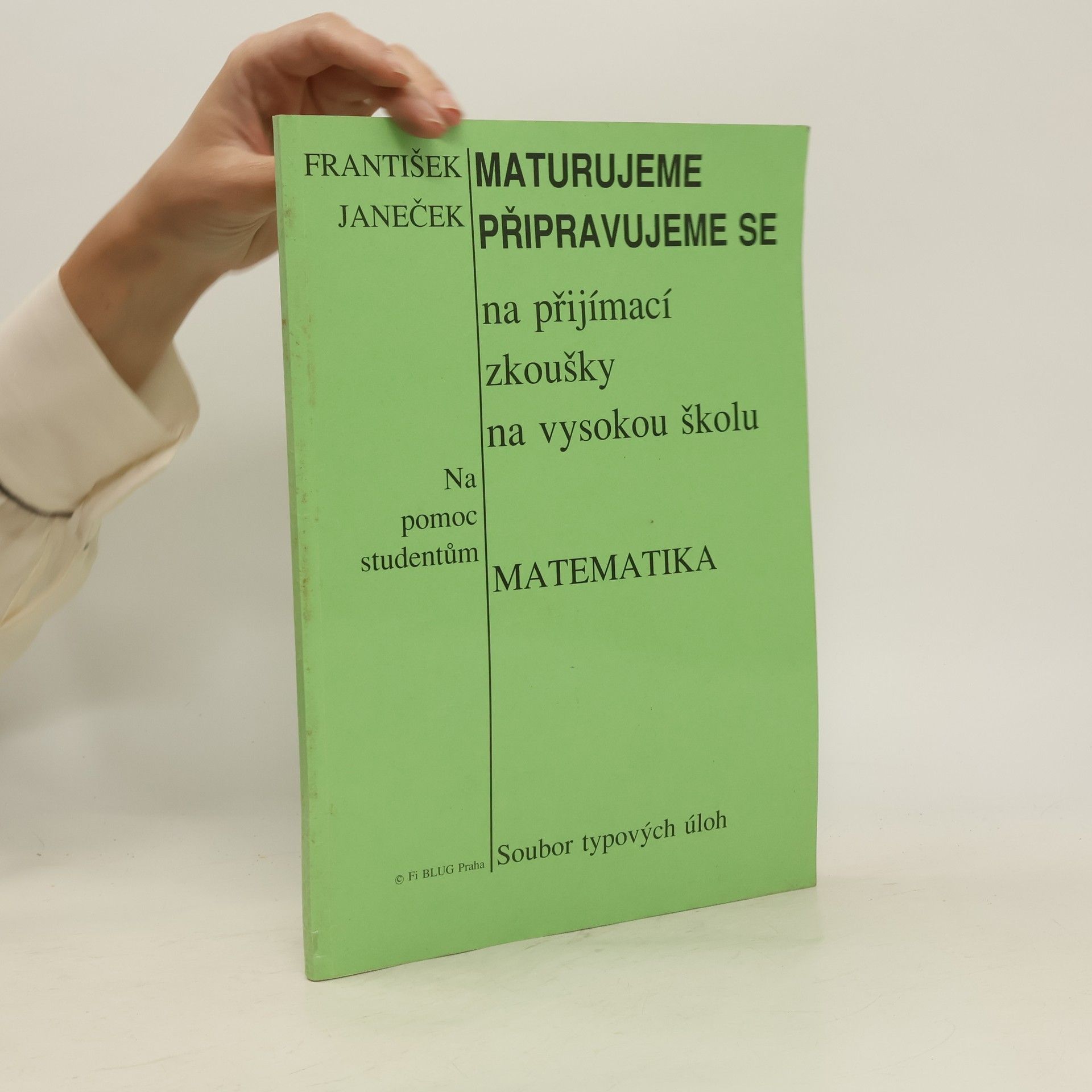 František Janeček Maturujeme. Připravujeme se na přijímací zkoušky na vysokou školu