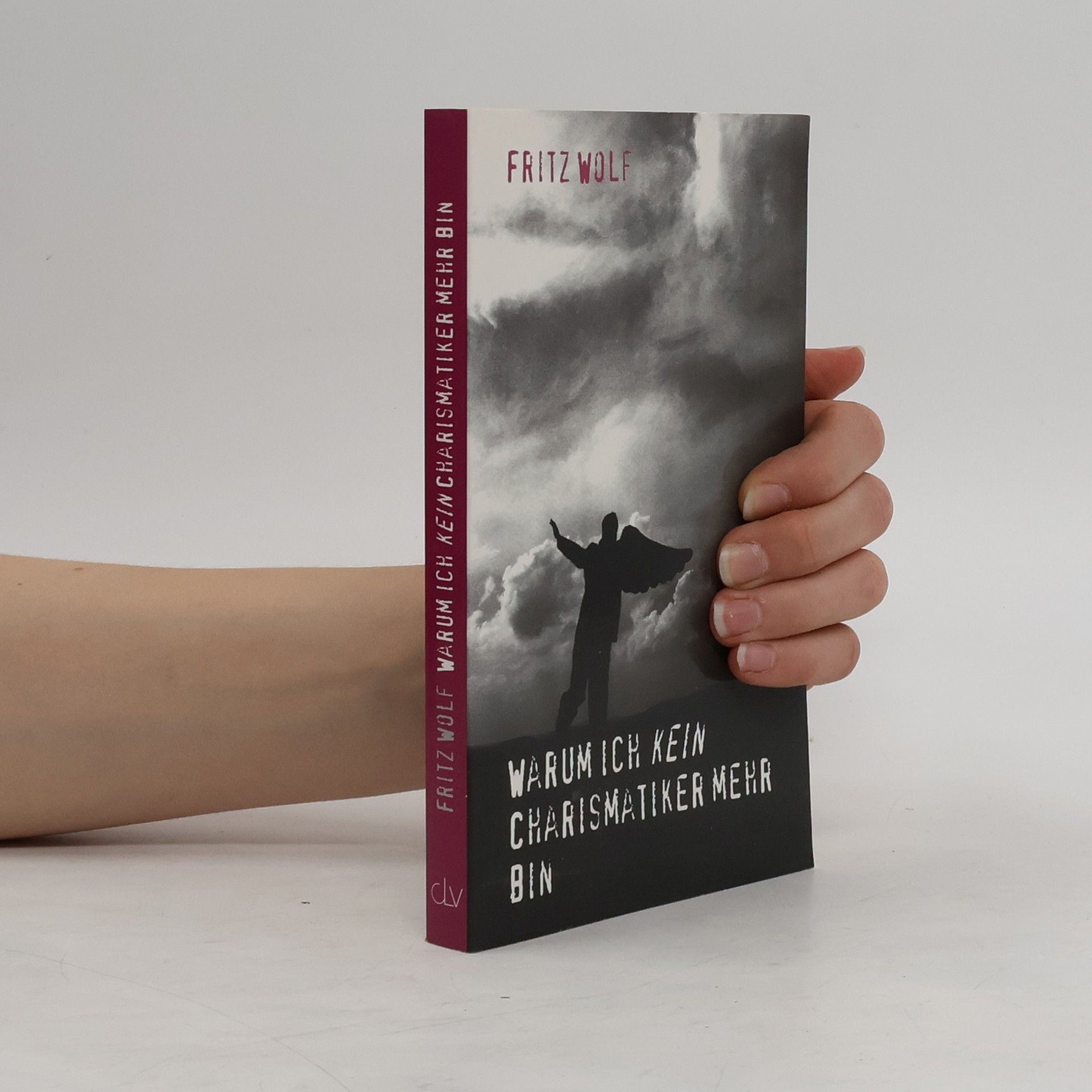 Fritz Wolf Warum ich kein Charismatiker mehr bin