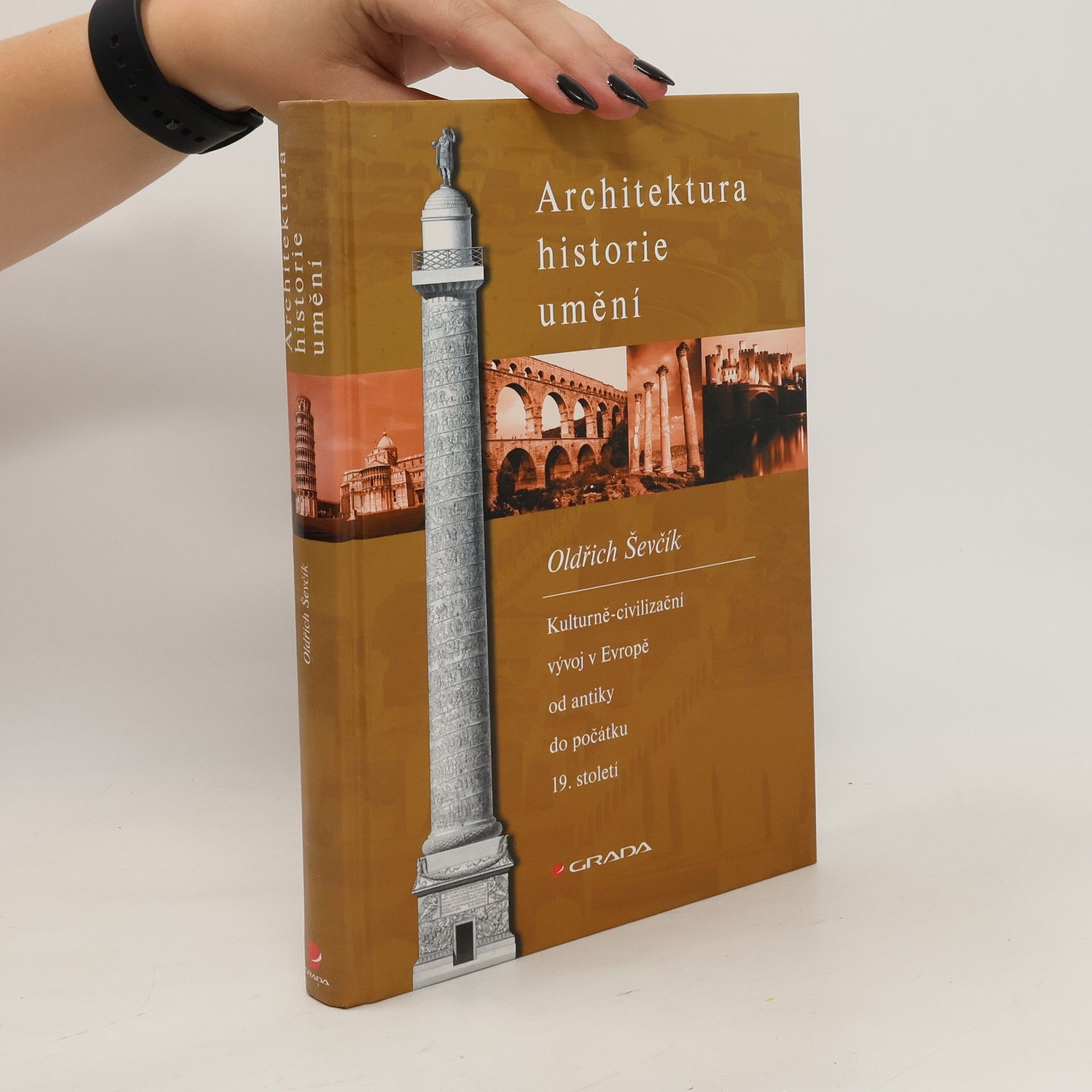 Oldřich Ševčík Architektura, historie, umění. Kulturně-civilizační vývoj v Evropě od antiky do počátku 19. století