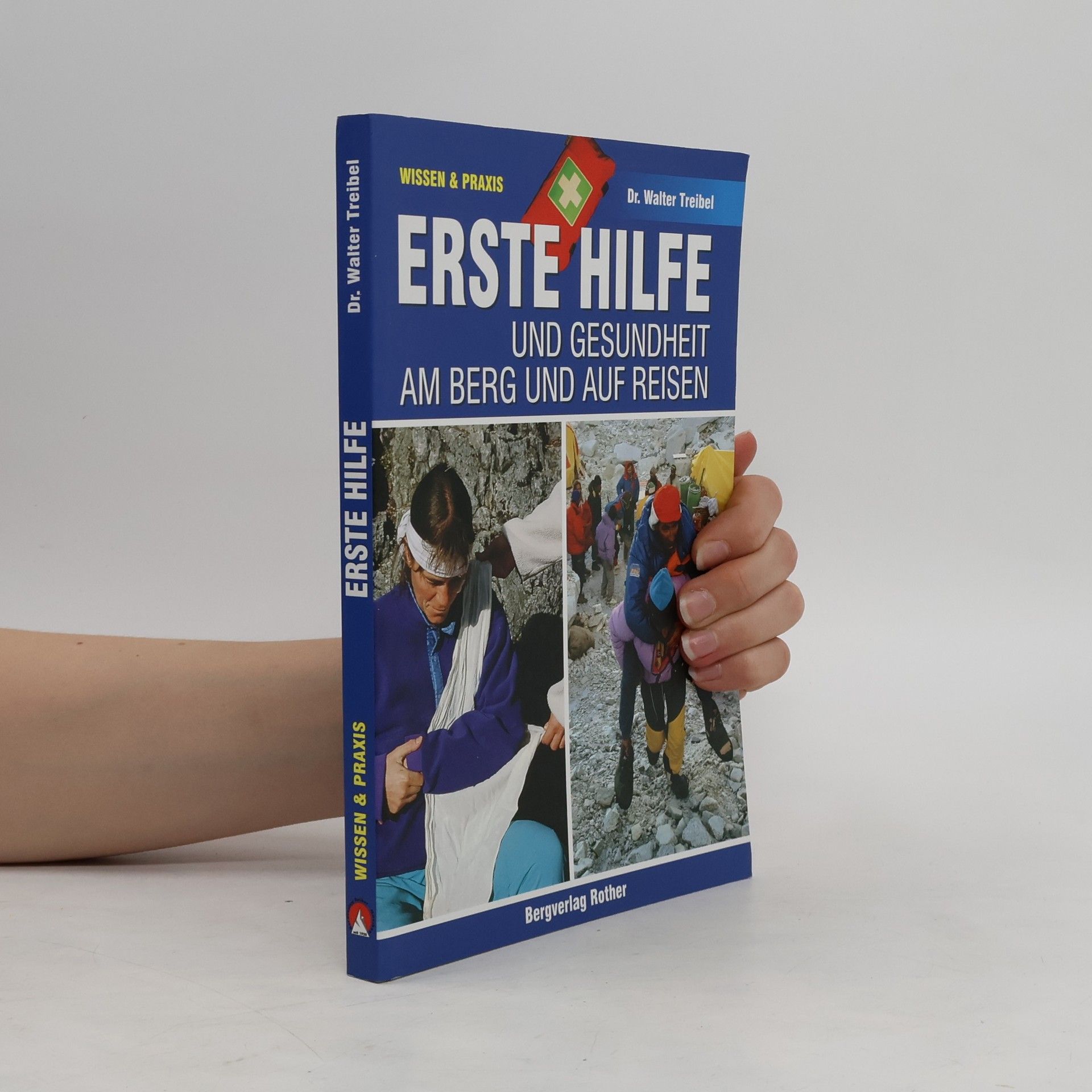 Walter Treibel Erste Hilfe und Gesundheit am Berg und auf Reisen