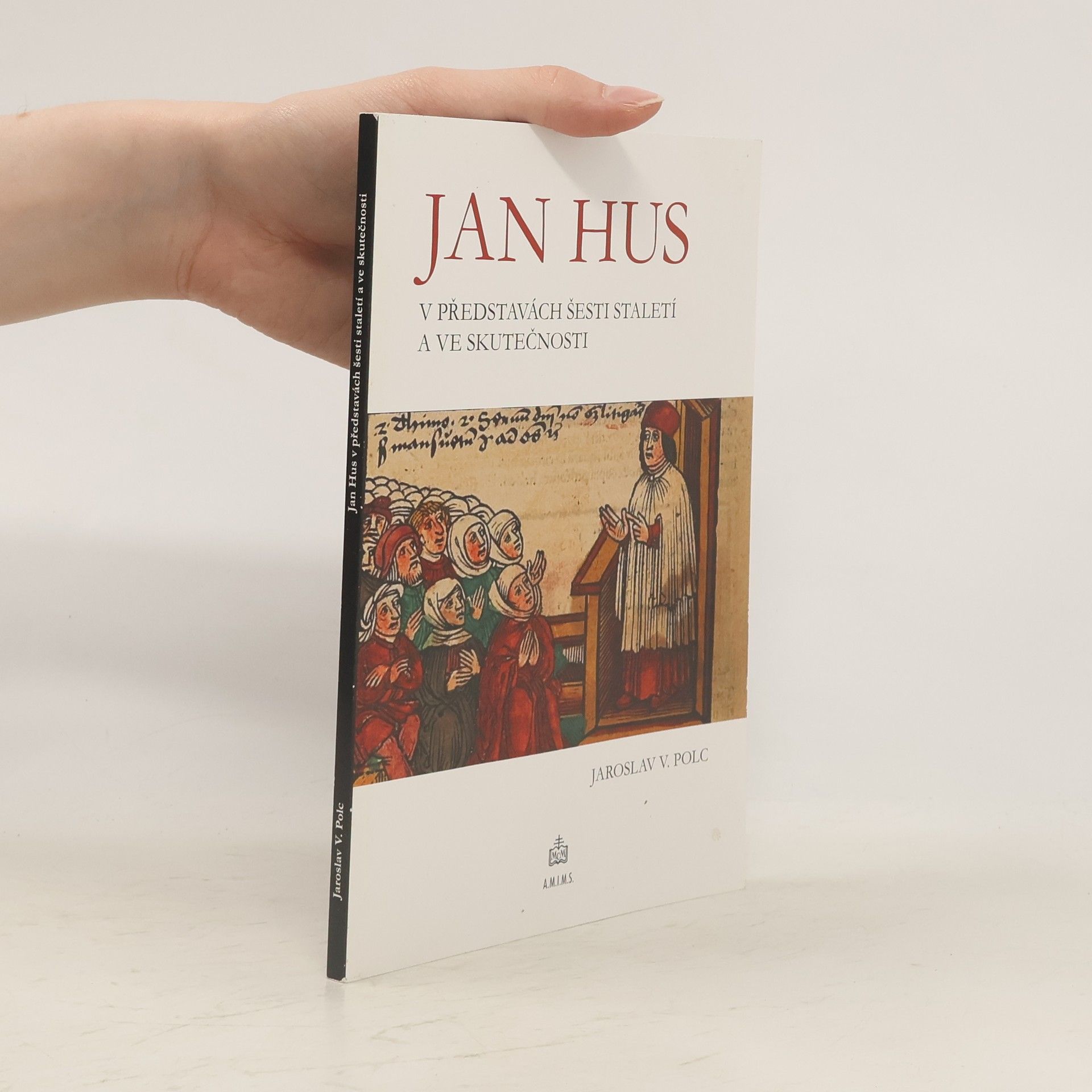 Jaroslav V. Polc Jan Hus v představách šesti staletí a ve skutečnosti