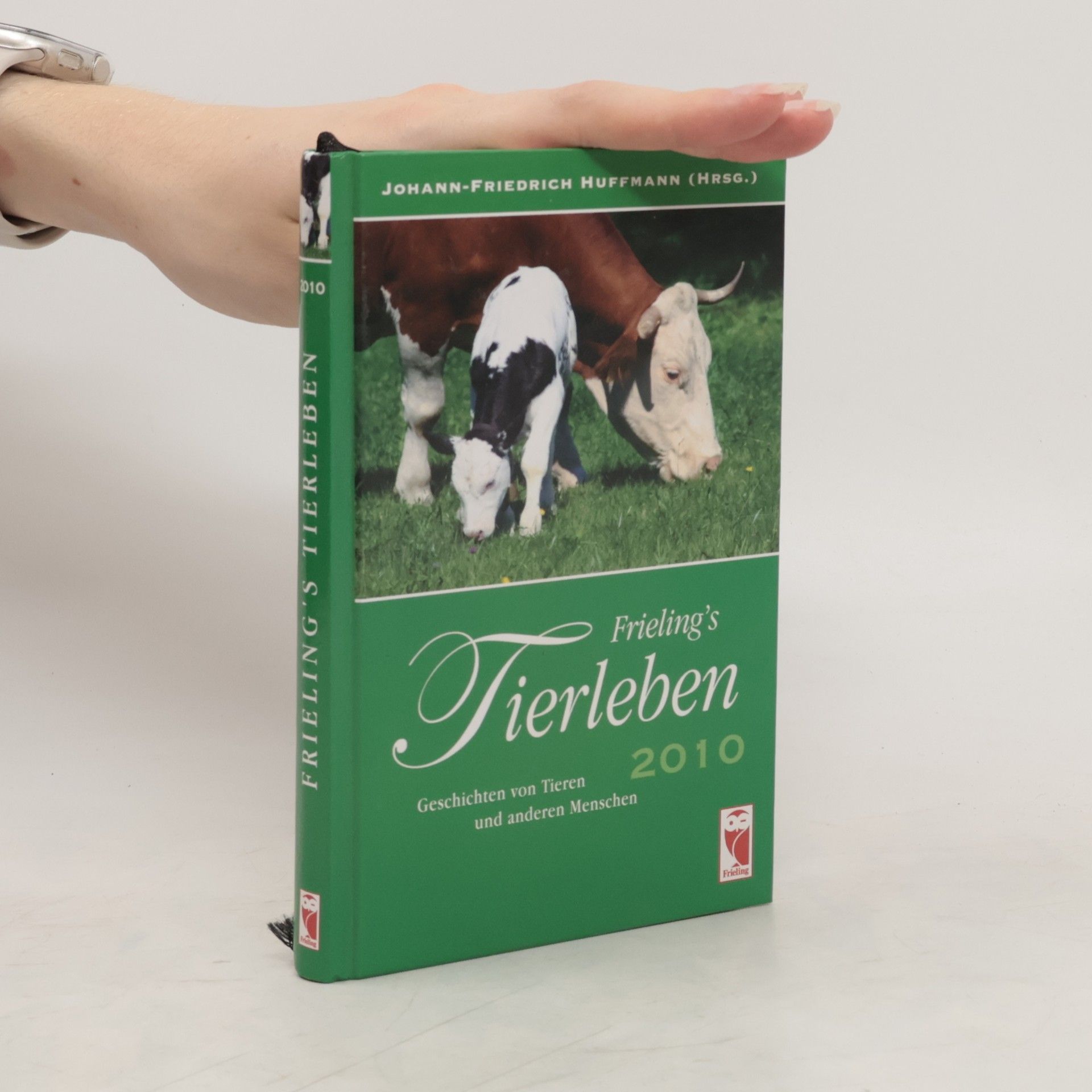 Johann F Huffmann Frieling's Tierleben 2010: Geschichten von Tieren und anderen Menschen