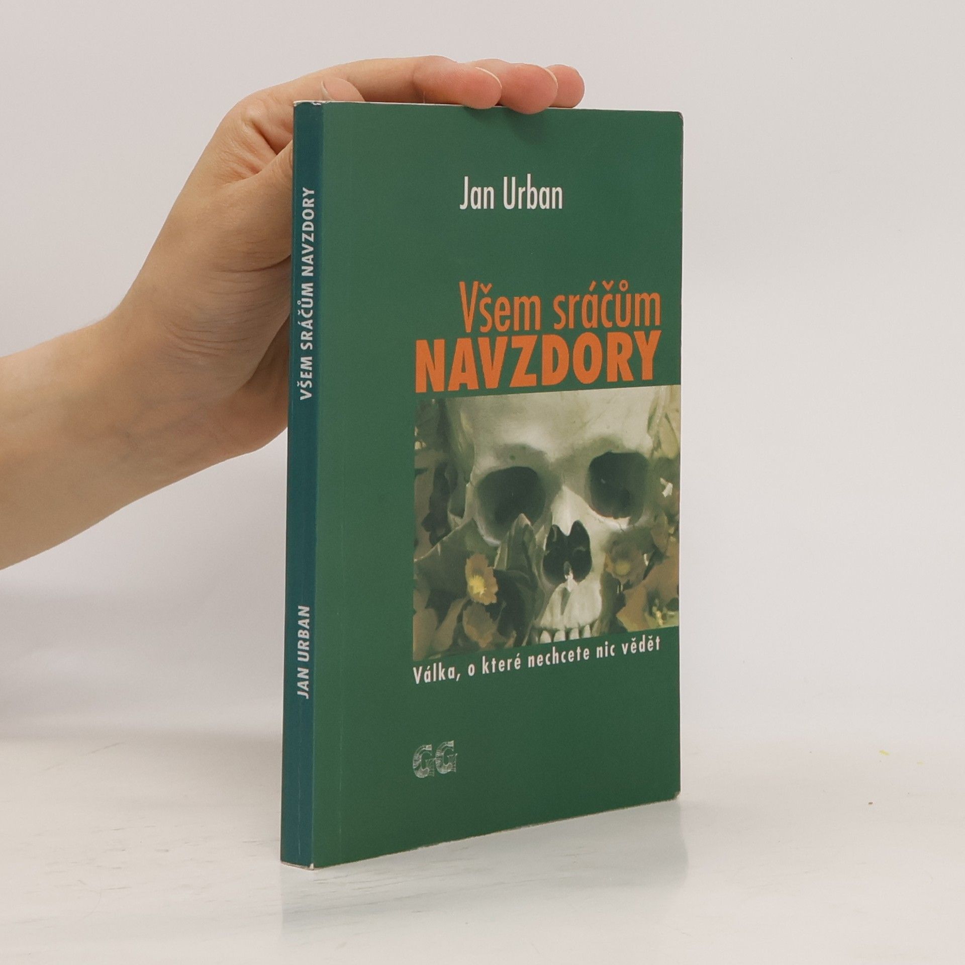 Jan Urban Všem sráčům navzdory: Válka, o které nechcete nic vědět