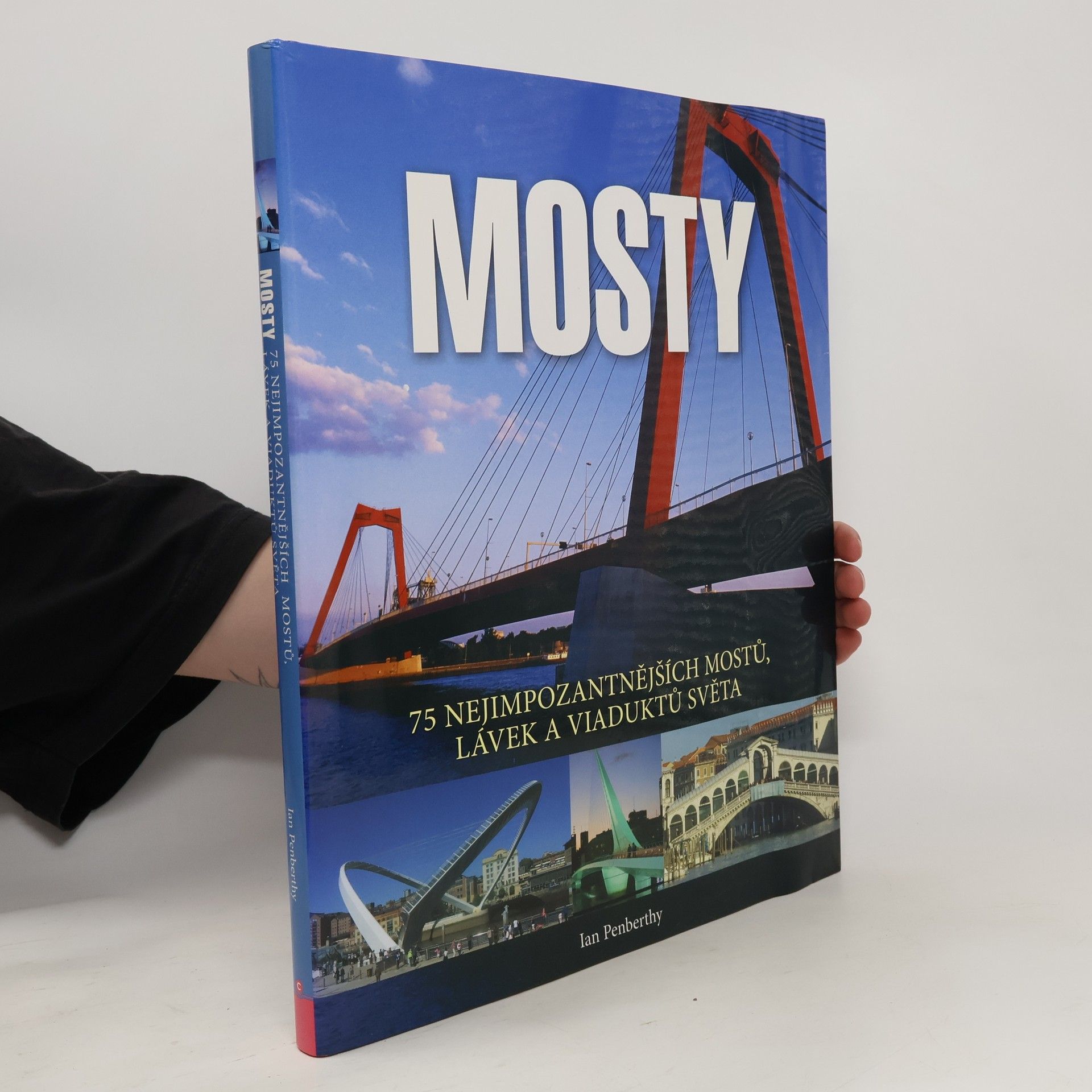 Ian Penberthy Mosty : 75 nejimpozantnějších mostů, lávek a viaduktů světa
