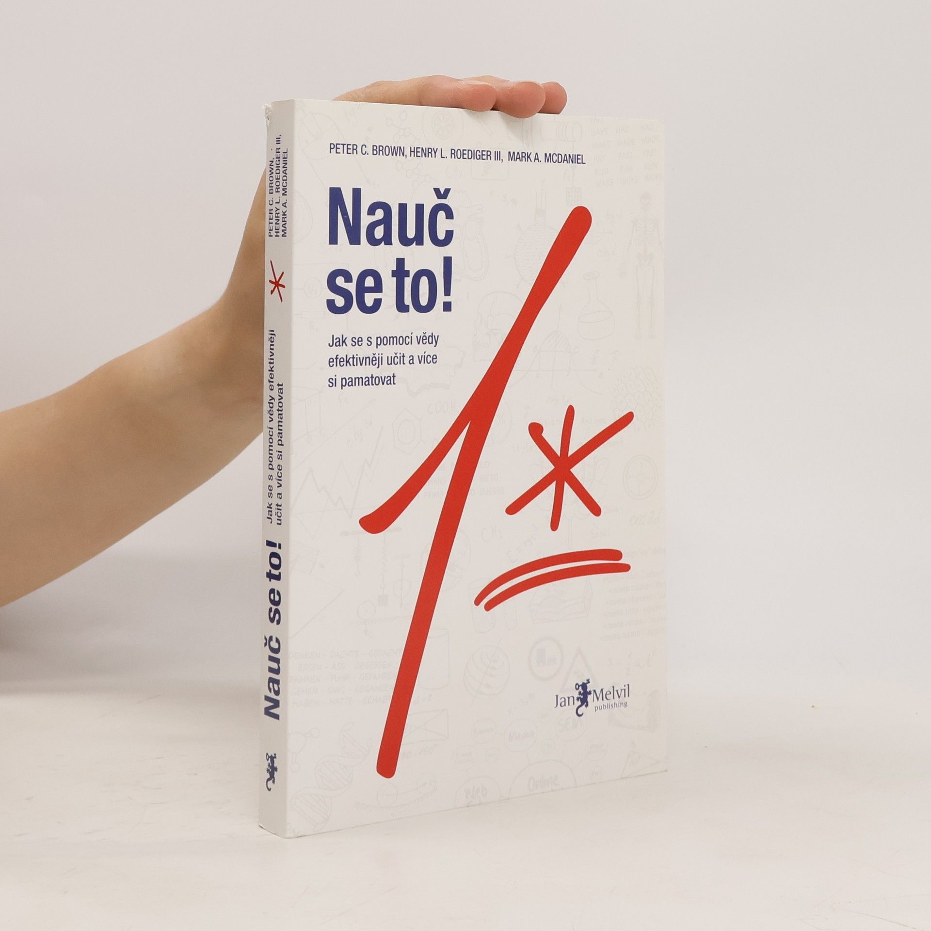 Peter C. Brown Nauč se to! : jak se s pomocí vědy efektivněji učit a více si pamatovat