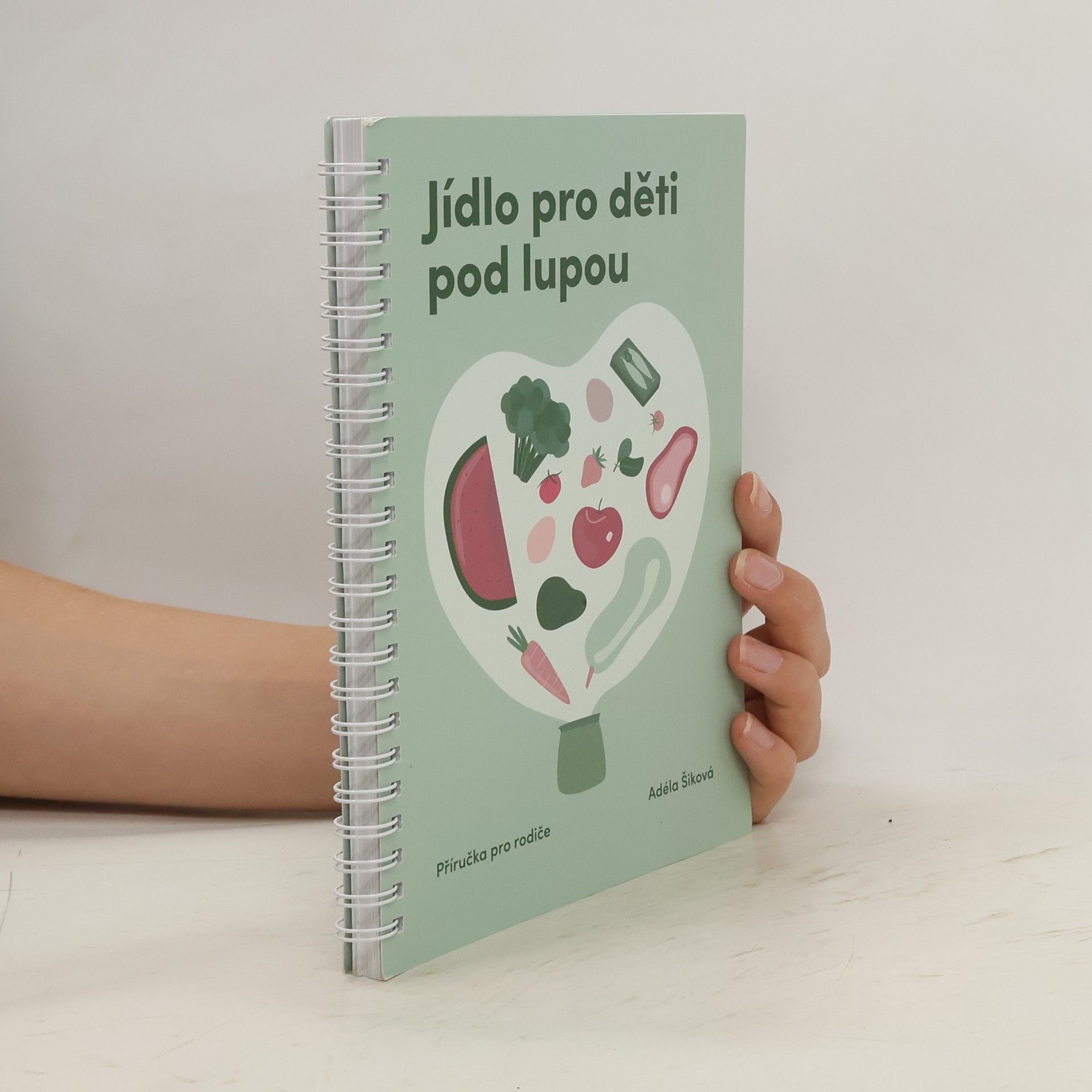 Adéla Šiková Jídlo pro děti pod lupou. Příručka pro rodiče