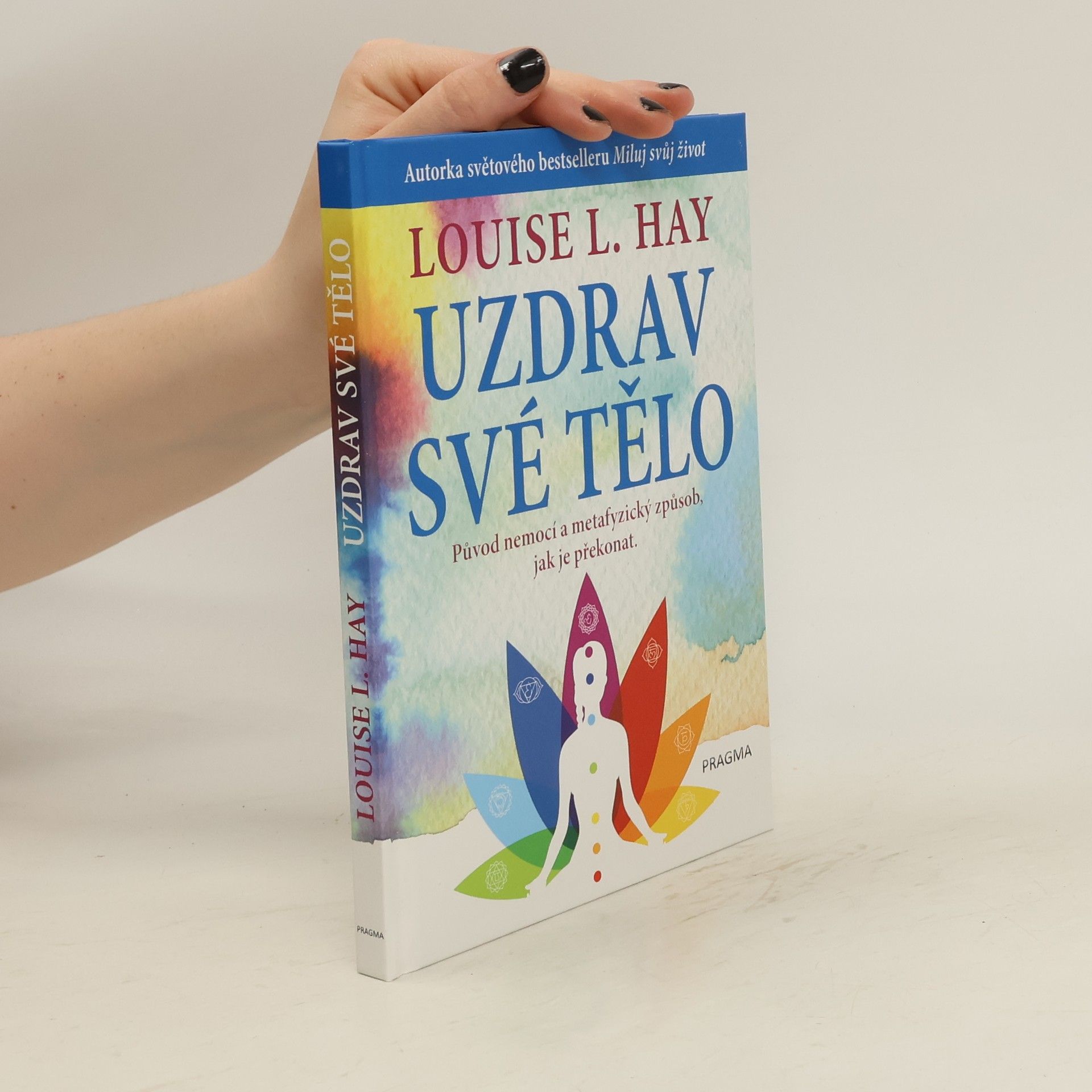 Lousie L. Hay Uzdrav své tělo. Původ nemocí a metafyzický způsob, jak je překonat