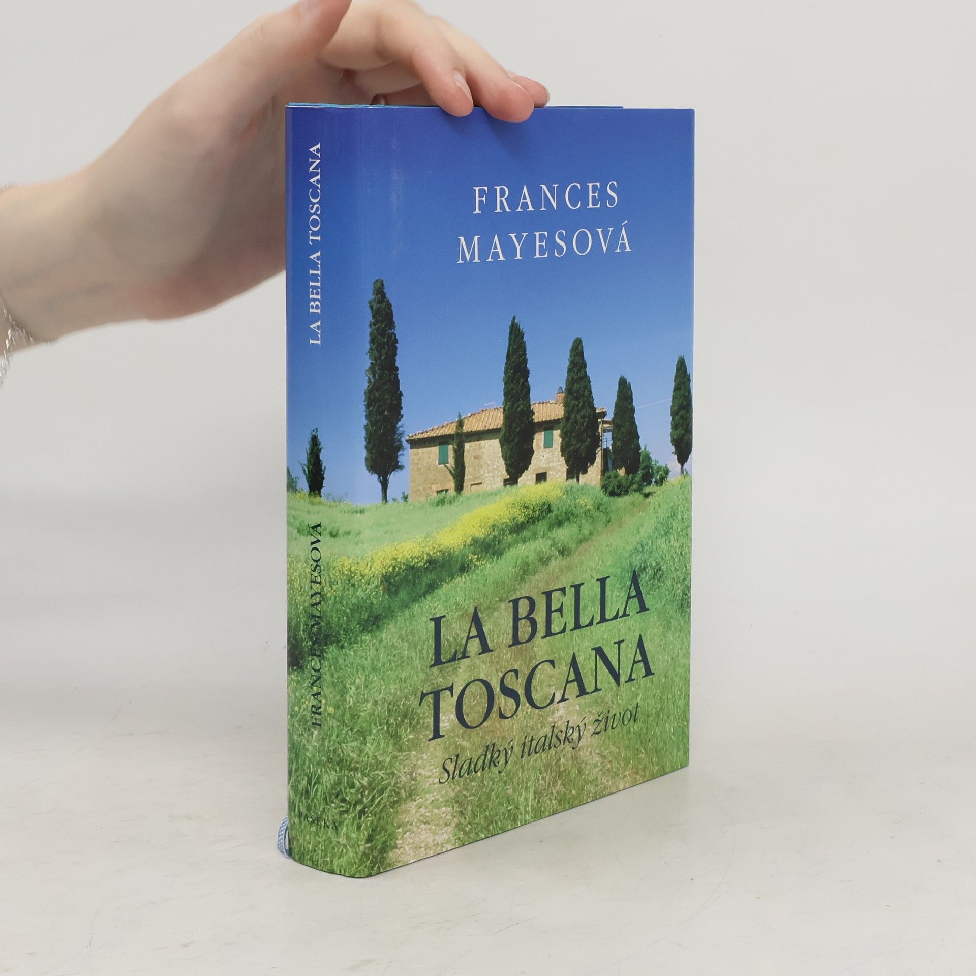 Frances Mayesová La bella Toscana: Sladký italský život