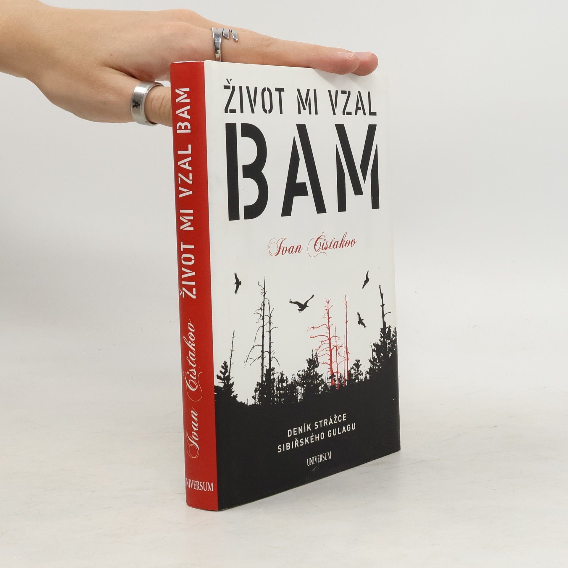 Ivan Petrovič Čistjakov Život mi vzal BAM : [deník strážce sibiřského gulagu]
